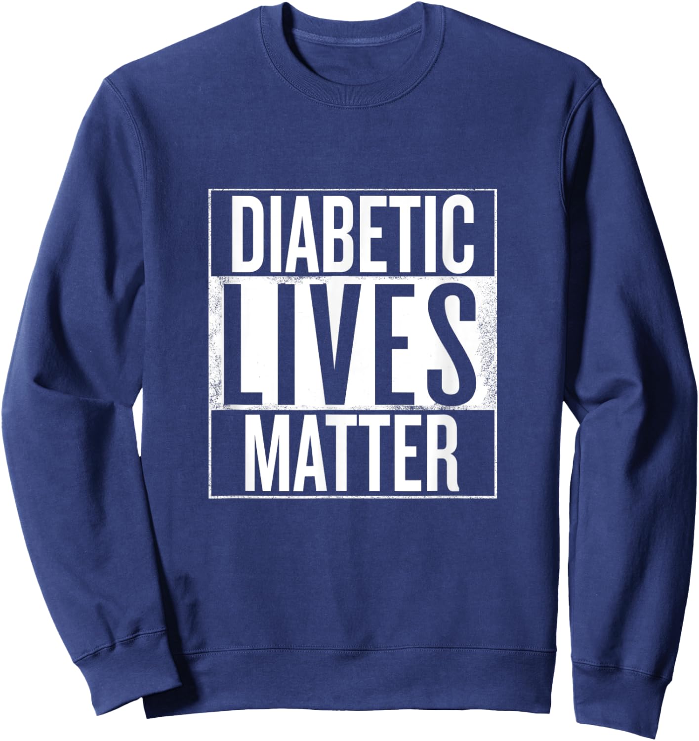 Diabetic Lives Matter Type 1 and Type 2 Diabetes Awareness Sweatshirt - Sweatshirt | Navy