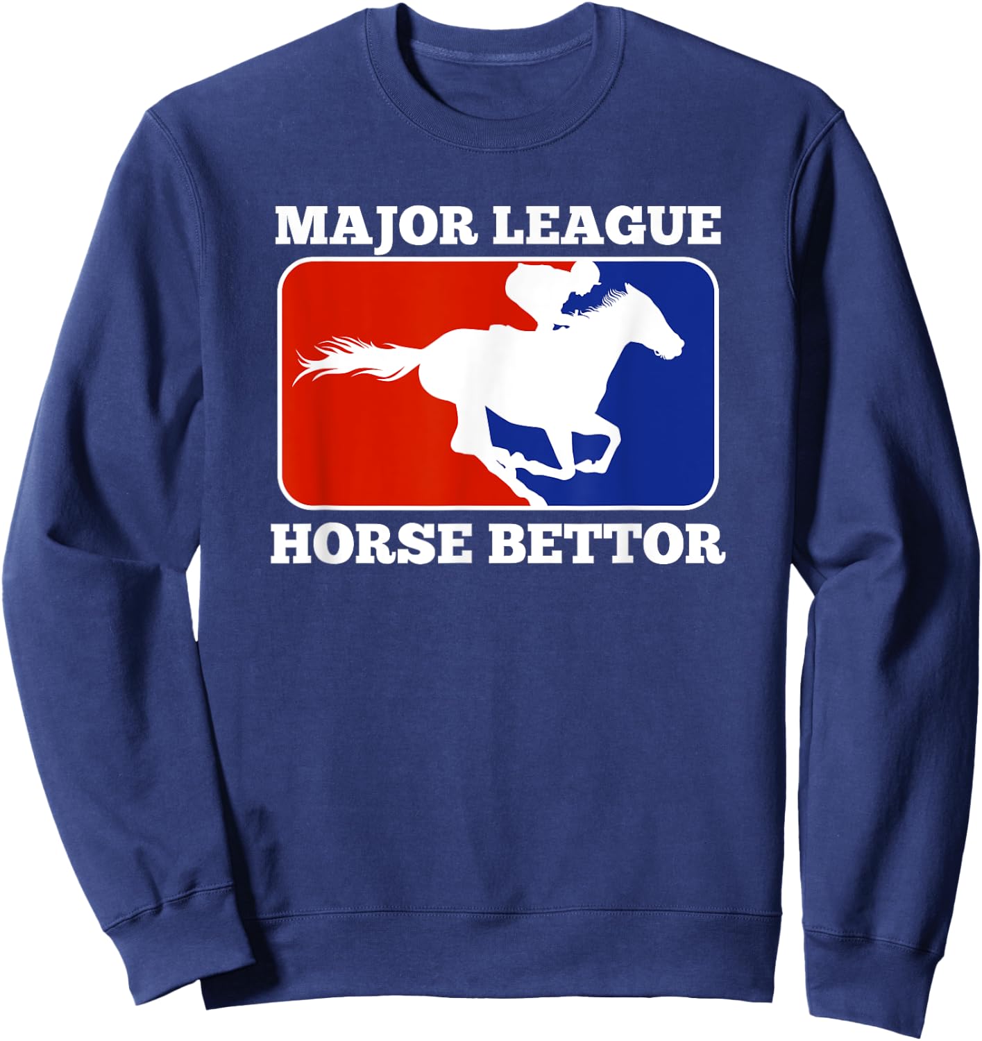 Major League Horse Bettor Gambling Racing Betting Derby Gift Sweatshirt - Sweatshirt | Navy