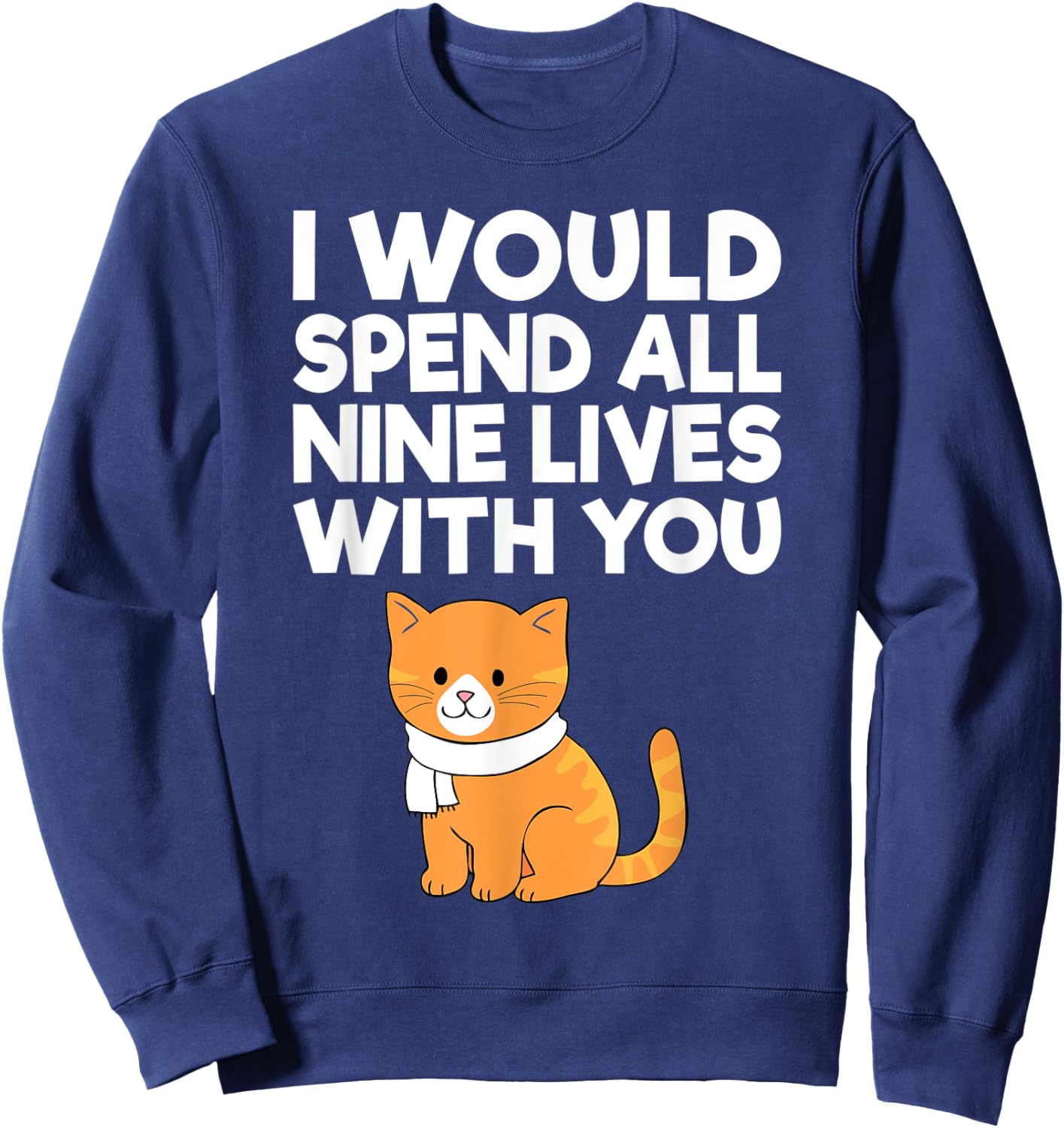 Cat Valentine I Would Spend All Nine Lives With You Men Women Sweatshirt - Sweatshirt | Navy