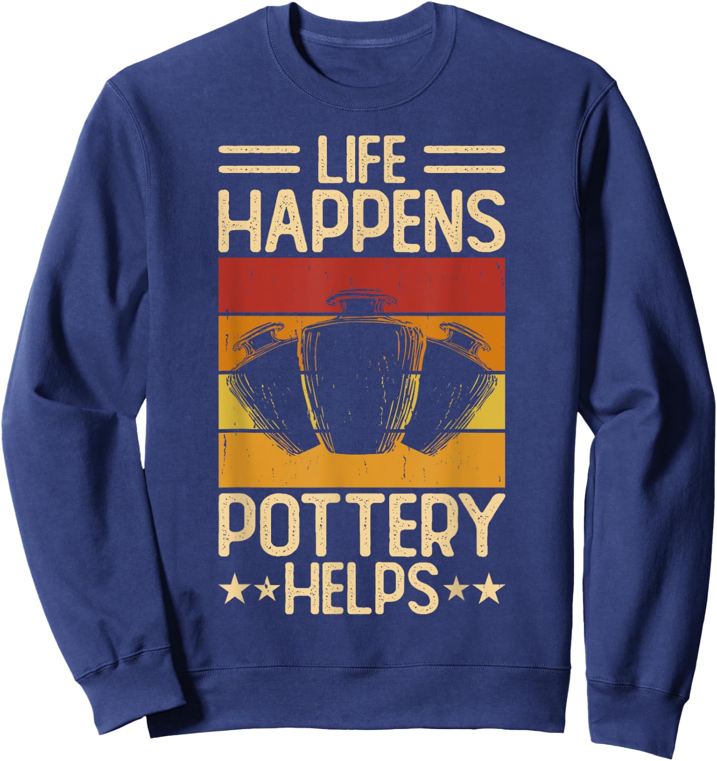 Life Happens Pottery Helps Sweatshirt - Sweatshirt | Navy