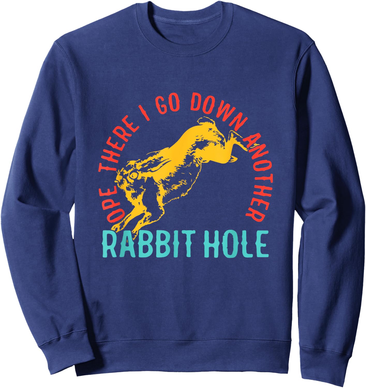 Ope There I Go Down Another Rabbit Hole Sweatshirt - Sweatshirt | Navy