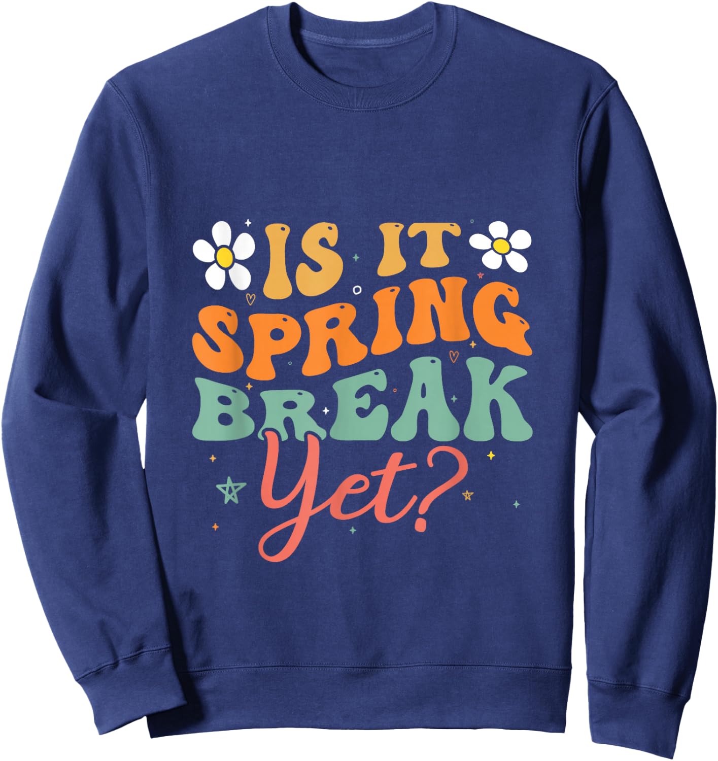 Is It Spring Break Yet Funny Spring Break Sweatshirt - Sweatshirt | Navy