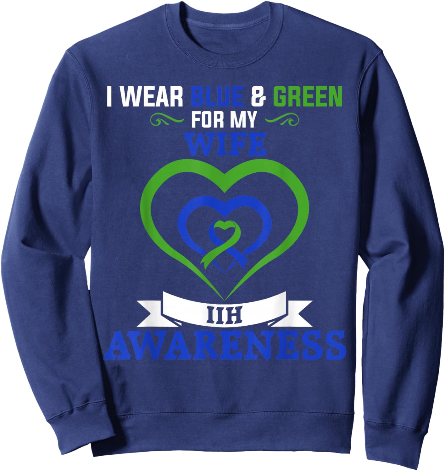 IIH Awareness I Wear Blue & Green for My Wife Sweatshirt - Sweatshirt | Navy