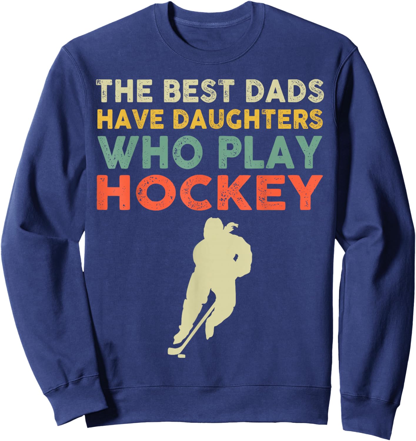 The Best Dads Have Daughters Who Play Hockey Vintage Sweatshirt - Sweatshirt | Navy