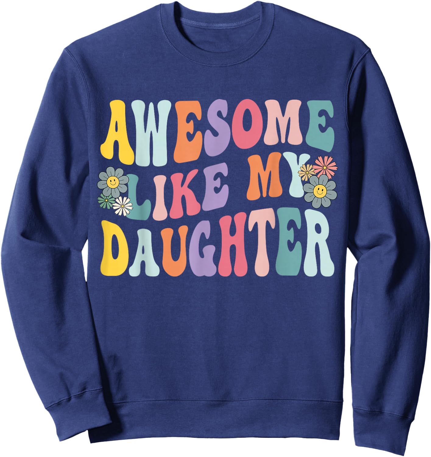 Awesome Like My Daughter Funny Mothers Fathers Day Mom Dad Sweatshirt - Sweatshirt | Navy