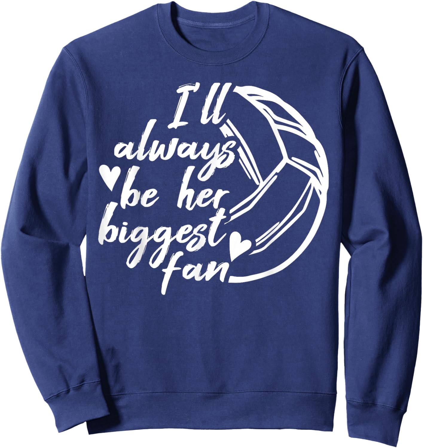 Volleyball Dad Volleyball Mom Always be her biggest Fan Sweatshirt - Sweatshirt | Navy