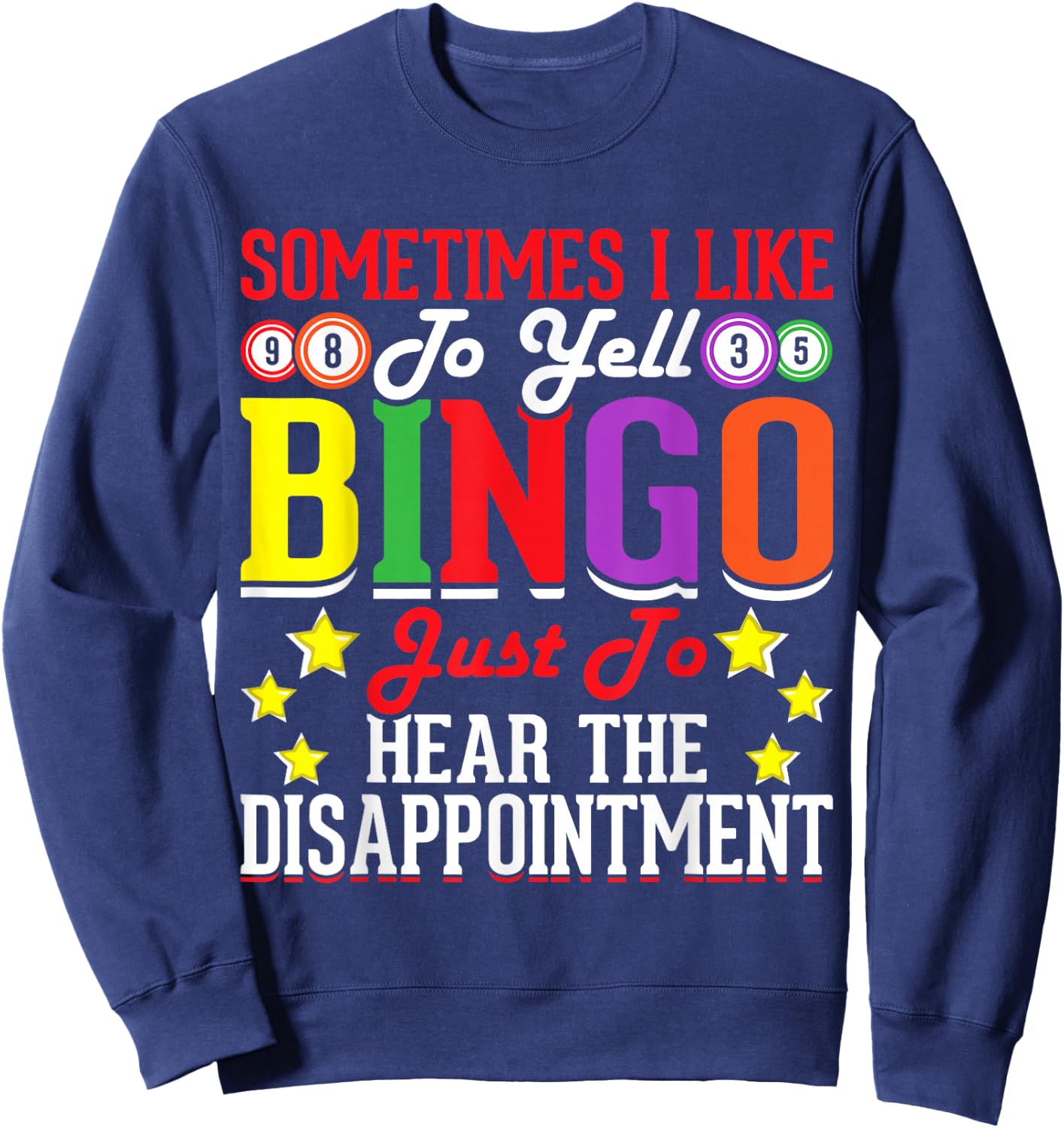 Sometimes I Like To Yell Bingo Just To Hear The Disappoint Sweatshirt - Sweatshirt | Navy