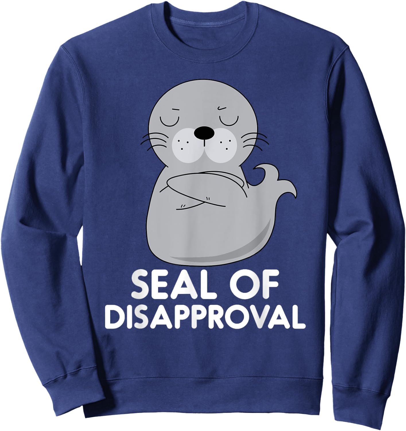 Seal Of Disapproval Funny Sarcastic Pun Sweatshirt - Sweatshirt | Navy