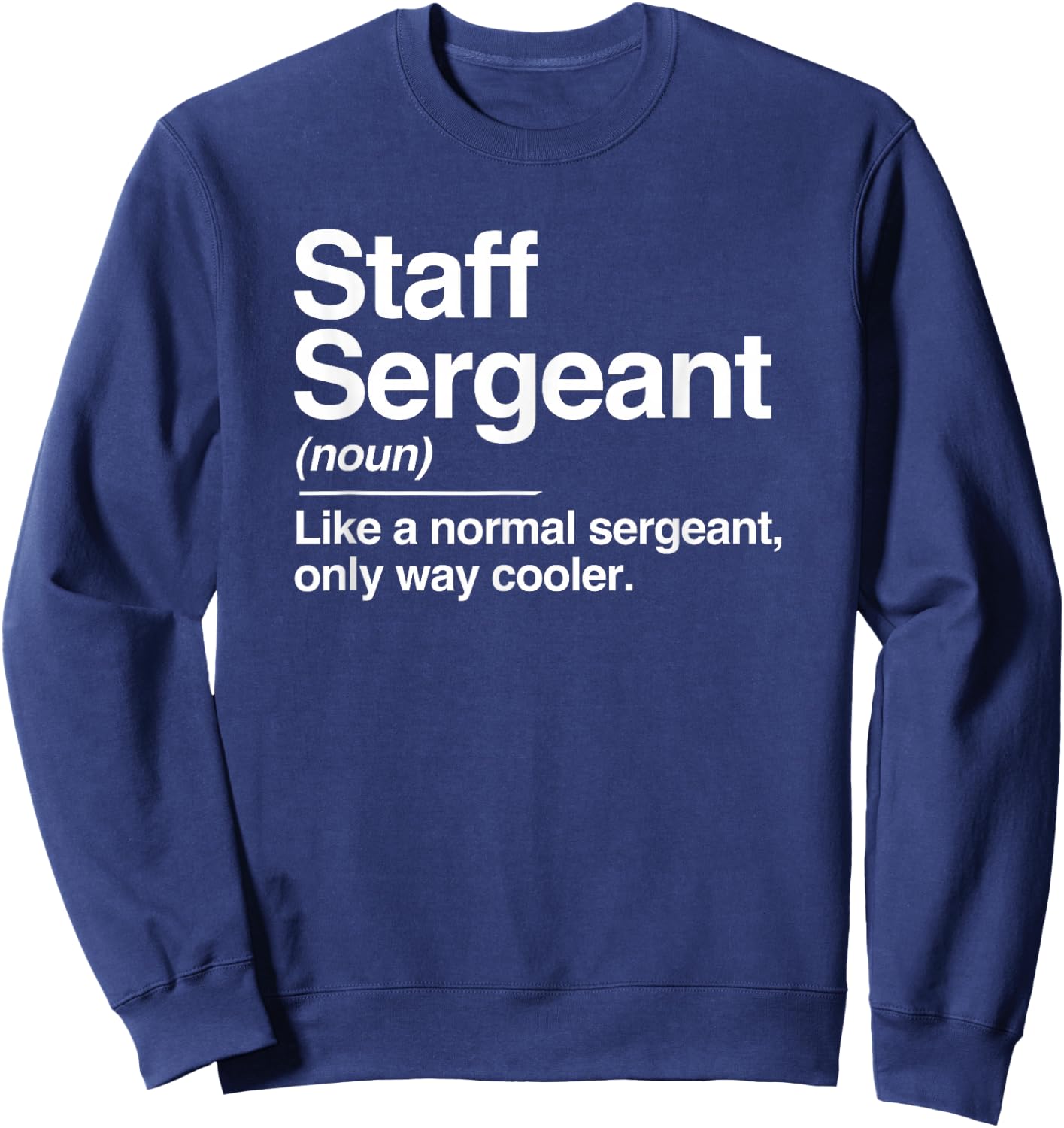Staff Sergeant Definition Normal Only Cooler Gift Sweatshirt - Sweatshirt | Navy