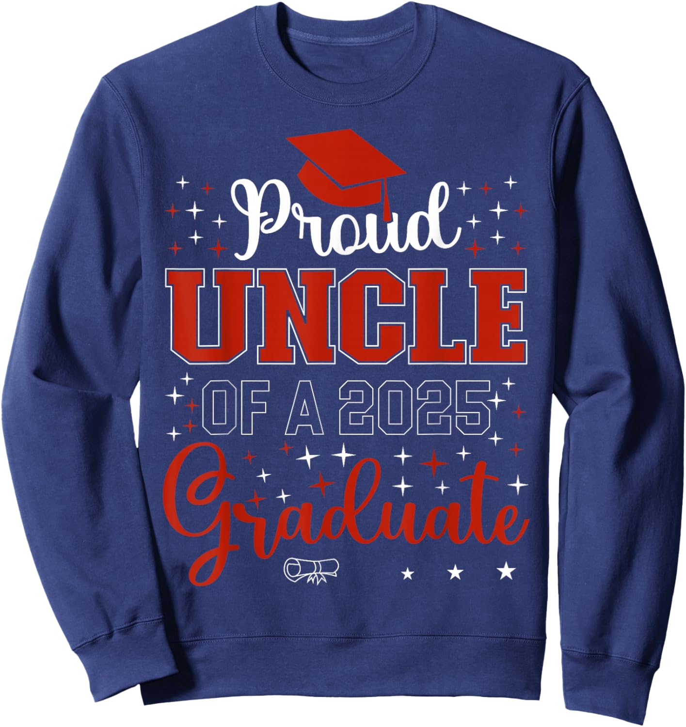 Proud Uncle of a class of 2025 graduate for graduation Sweatshirt - Sweatshirt | Navy