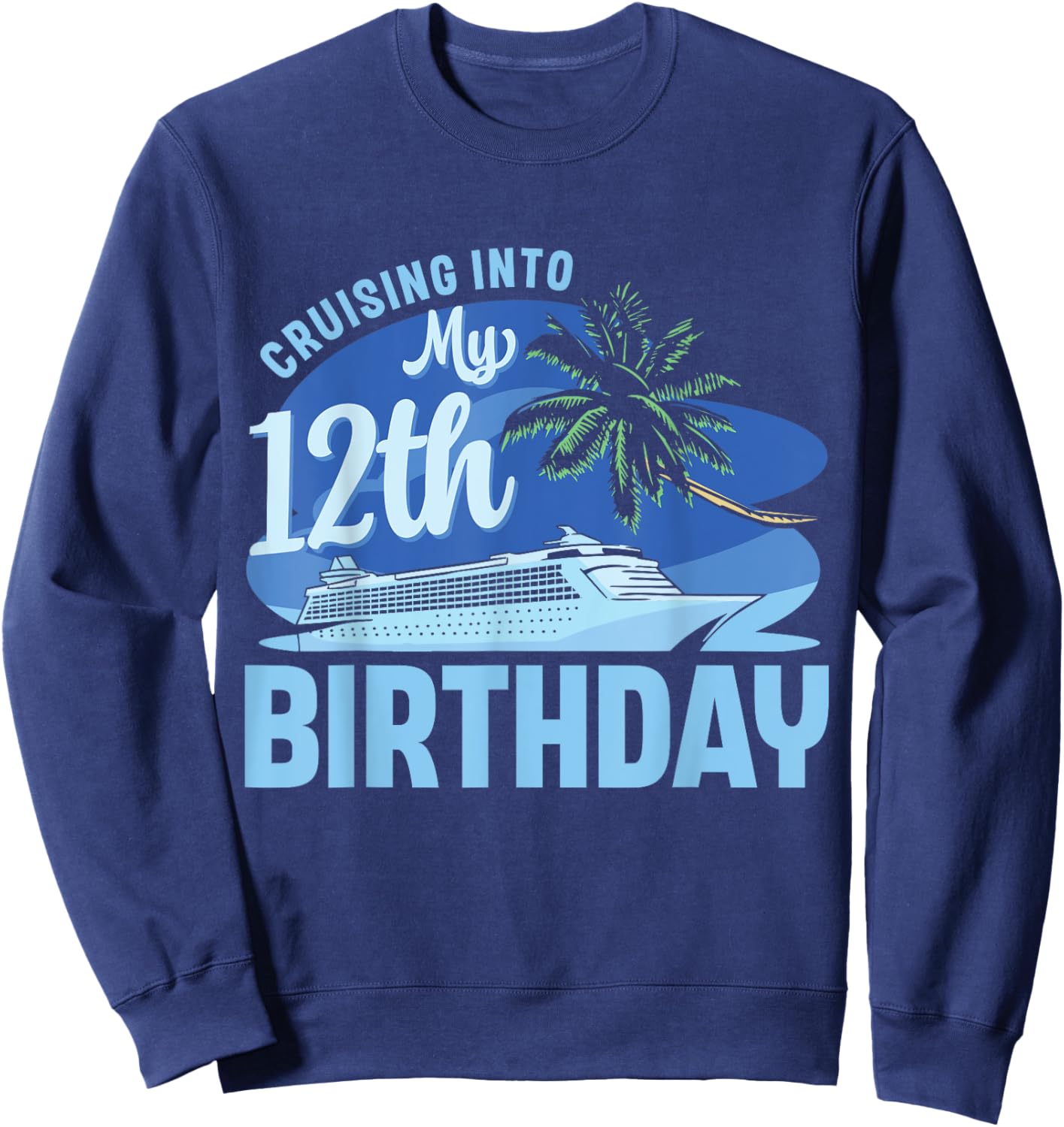 Cruise Boat Trip Vacation Cruising Into My 12th Birthday Sweatshirt - Sweatshirt | Navy