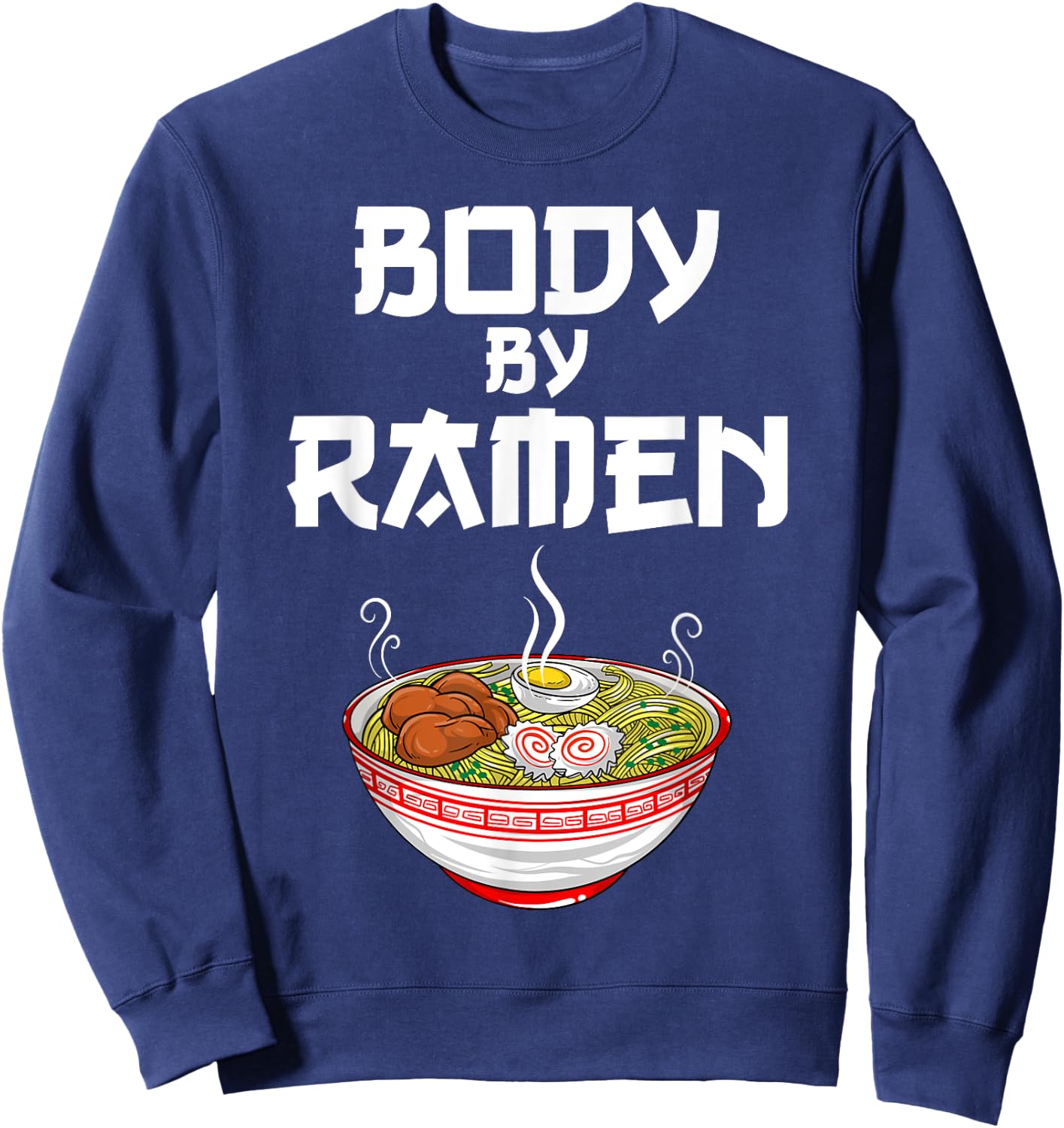 Funny Body By Ramen Gift Japanese Noodle Lover Men Women Sweatshirt - Sweatshirt | Navy