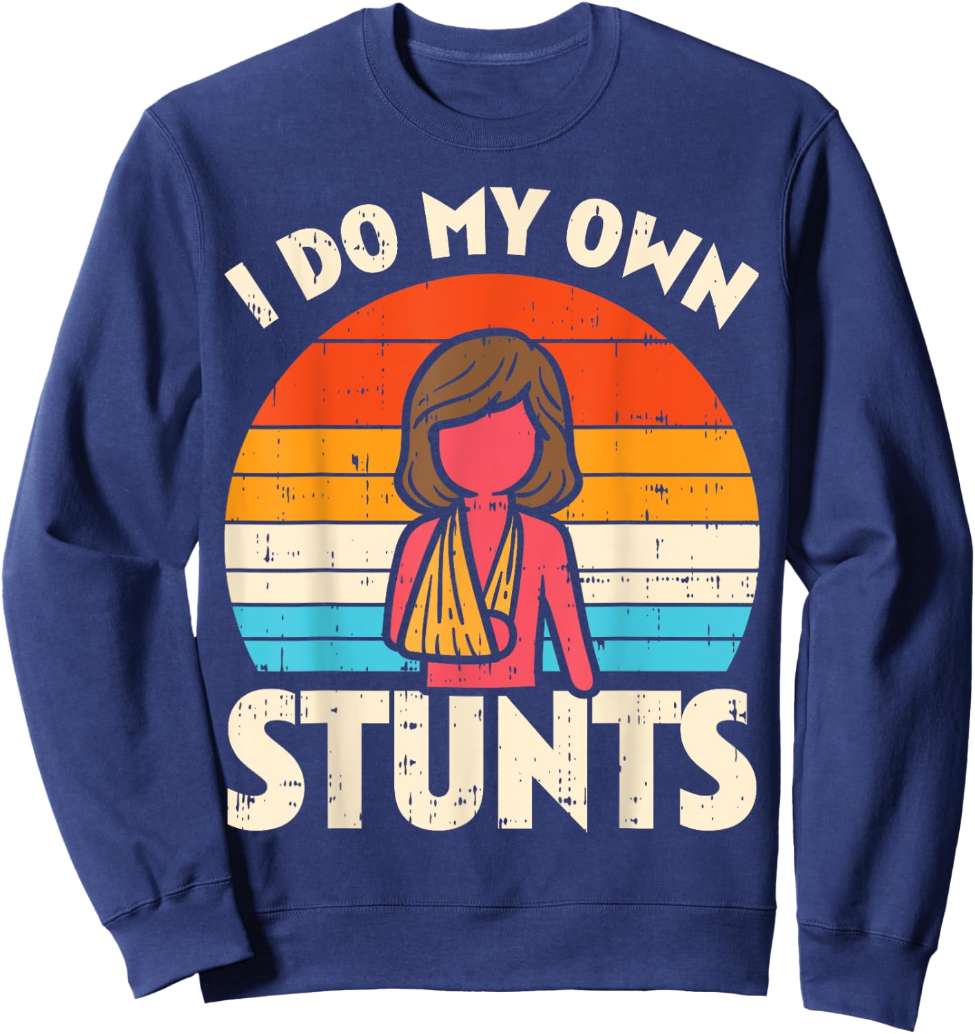 Do My Own Stunts Broken Arm Retro Injury Girls Women Gift Sweatshirt - Sweatshirt | Navy