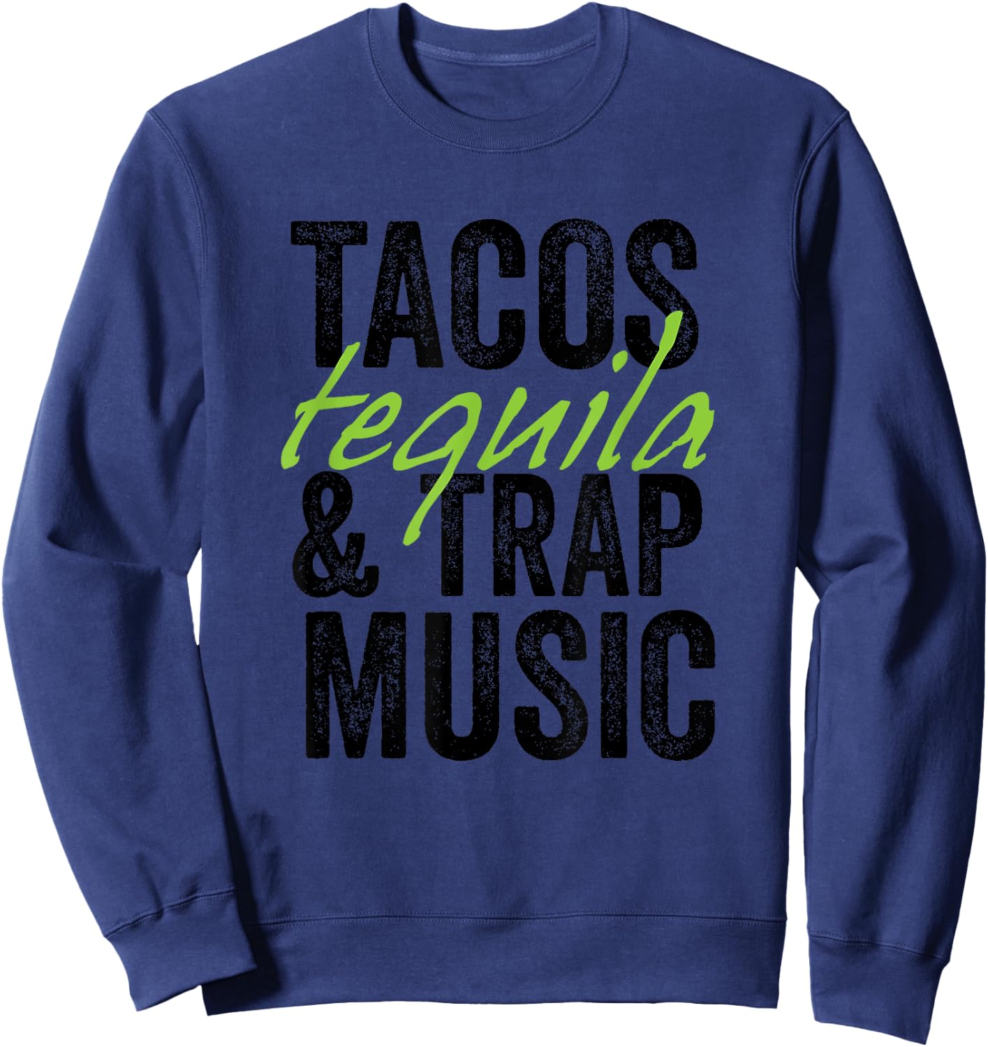 Tacos Tequila & Trap Music Funny Hiphop Lover Gift Men Women Sweatshirt - Sweatshirt | Navy