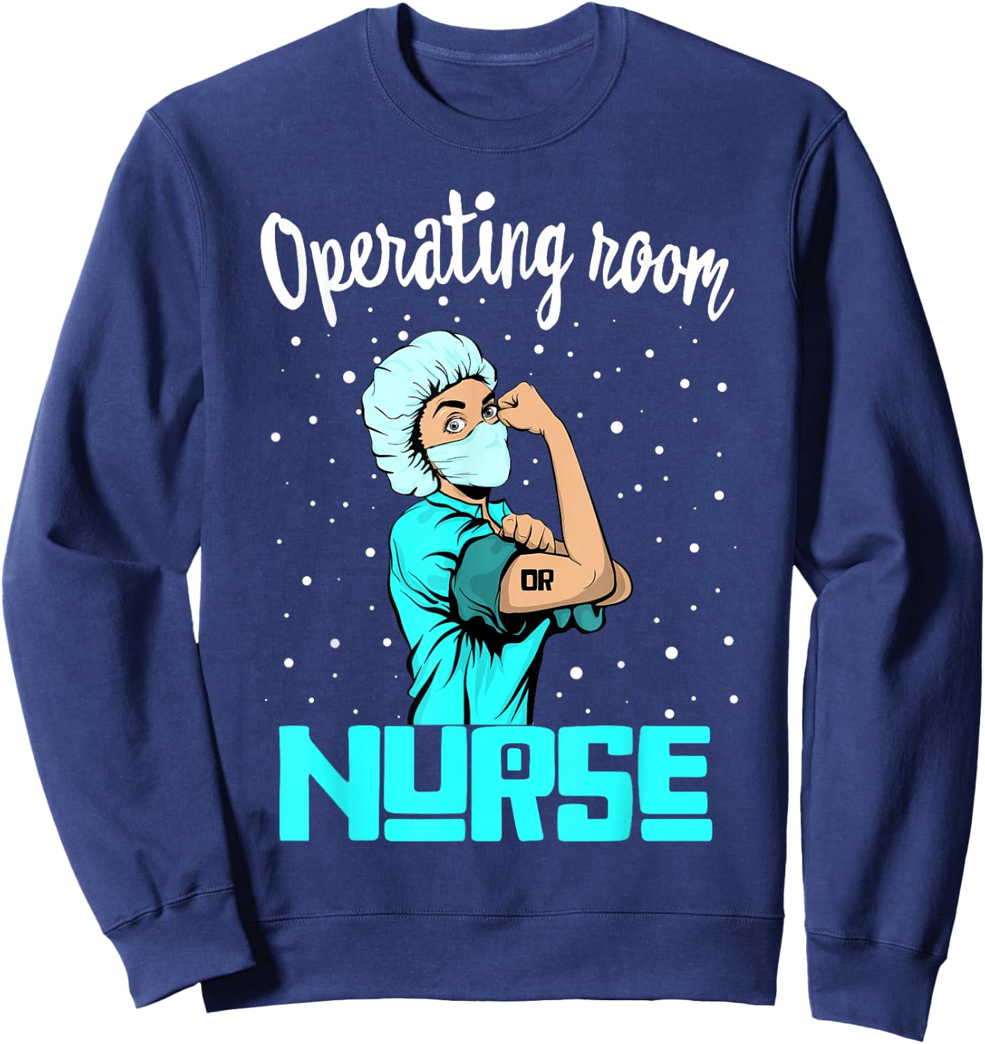 Operating room Nurse , Rosie the riveter Nursing OR Gift Sweatshirt - Sweatshirt | Navy