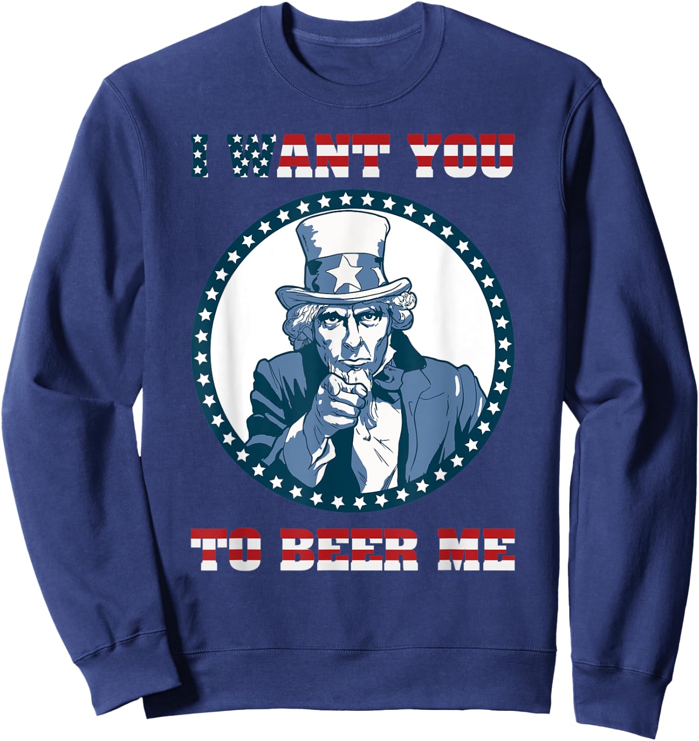 I Want You To Beer Me Design with american flag letters font Sweatshirt - Sweatshirt | Navy