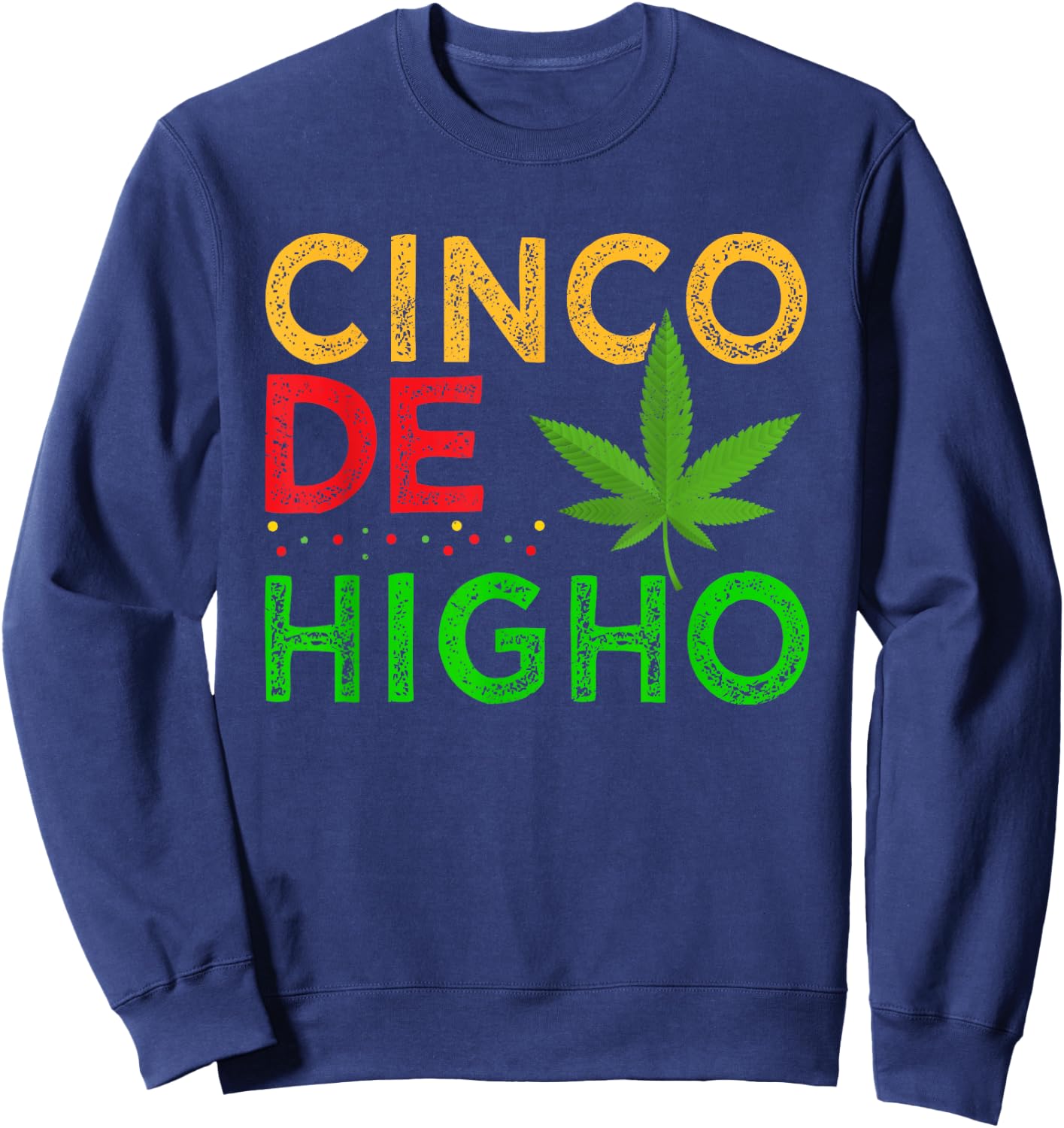 Cinco De Higho Weed Smoker Cinco De Mayo Cannabis Pot Sweatshirt - Sweatshirt | Navy