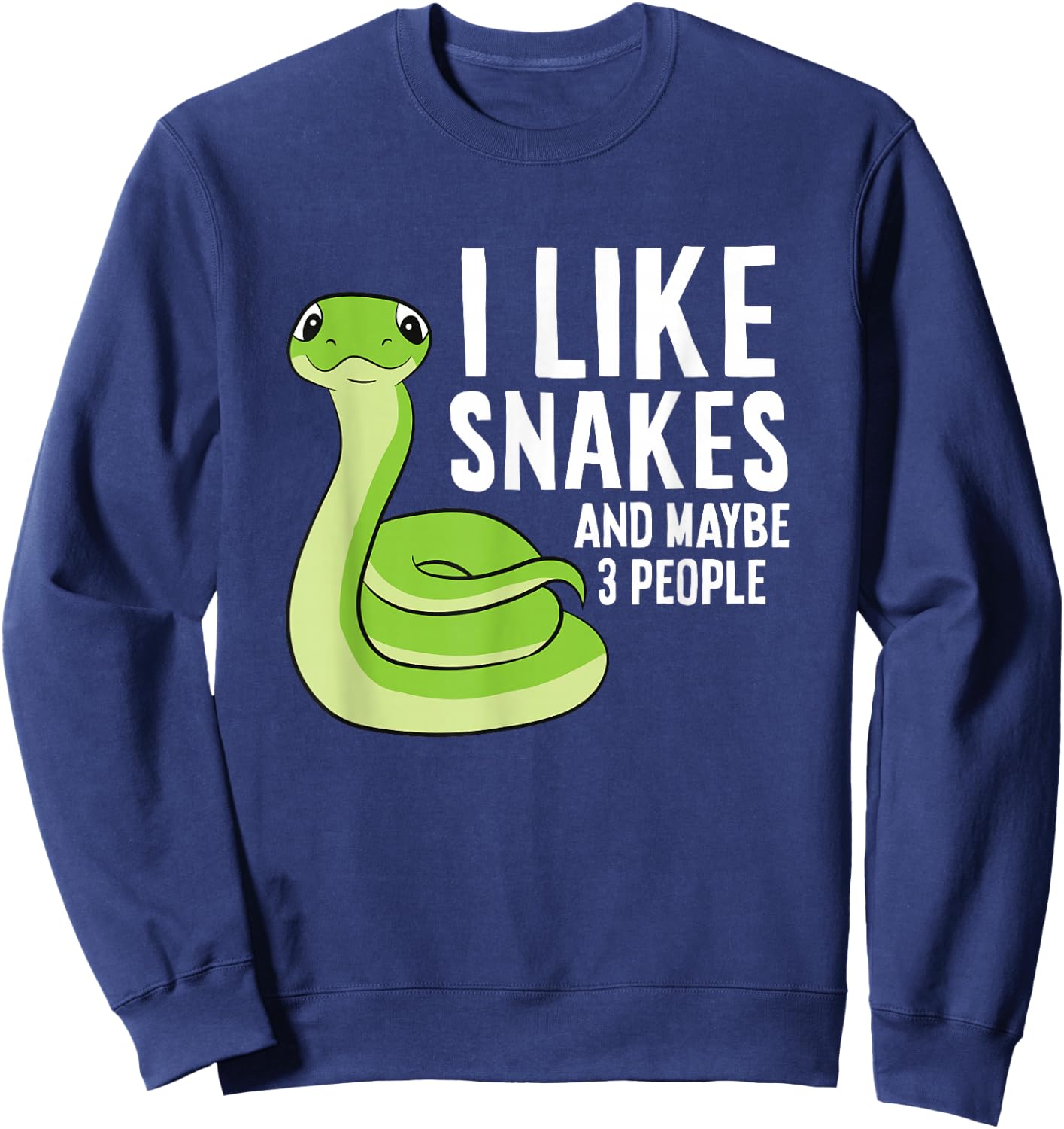 Snake Owner Pet Snake I Like Snakes And Maybe 3 People Sweatshirt - Sweatshirt | Navy