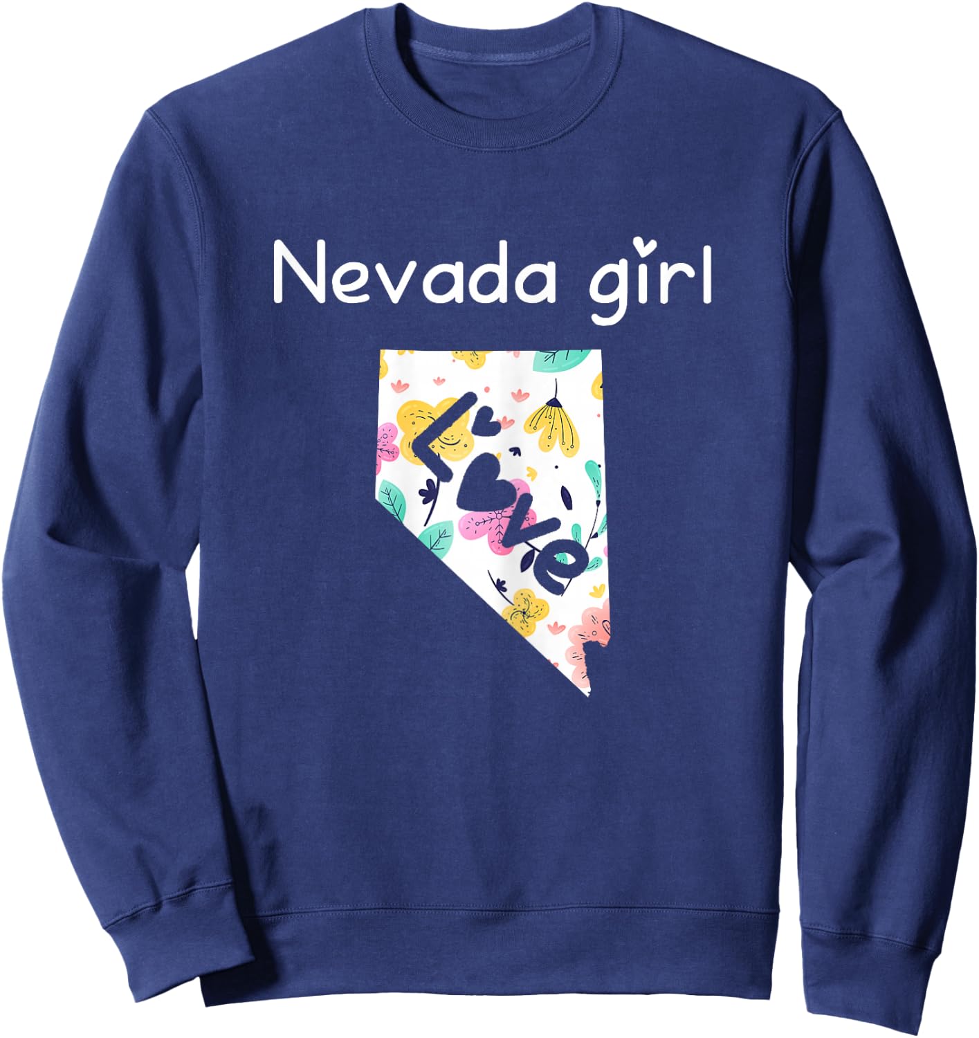 Nevada Girl Shirt I Love Nevada Home Gift Sweatshirt - Sweatshirt | Navy