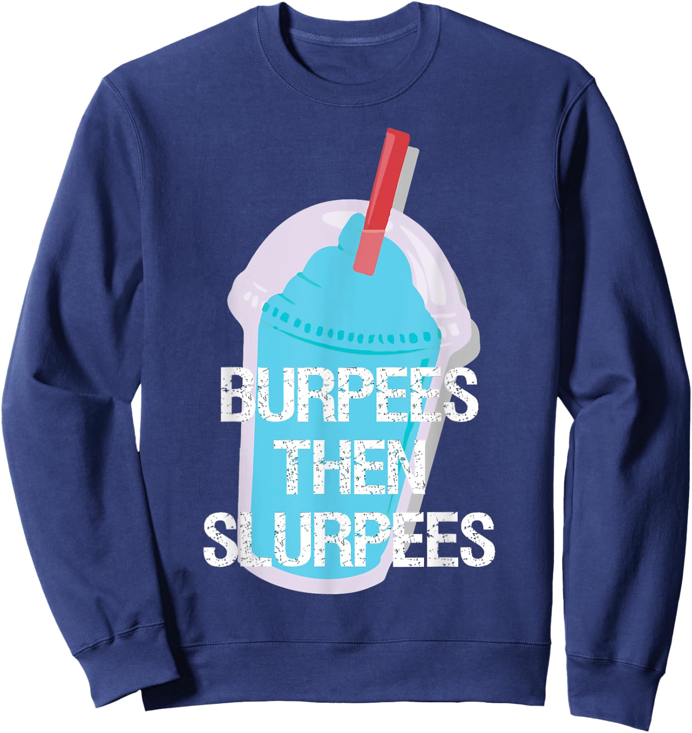 Burpees Then Slurpees Gym Workout Fitness Sweatshirt - Sweatshirt | Navy