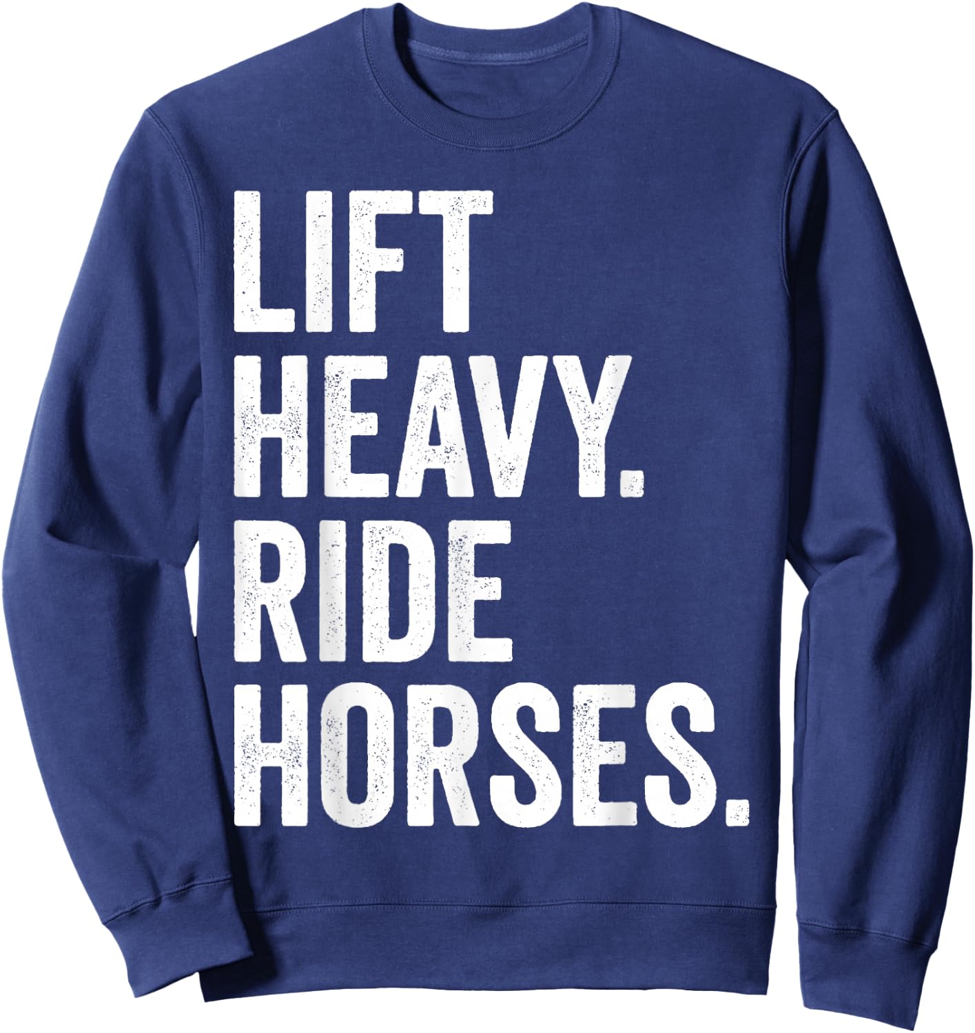 Lift Heavy Ride Horses Gym Equestrian Horseback Riding Sweatshirt - Sweatshirt | Navy