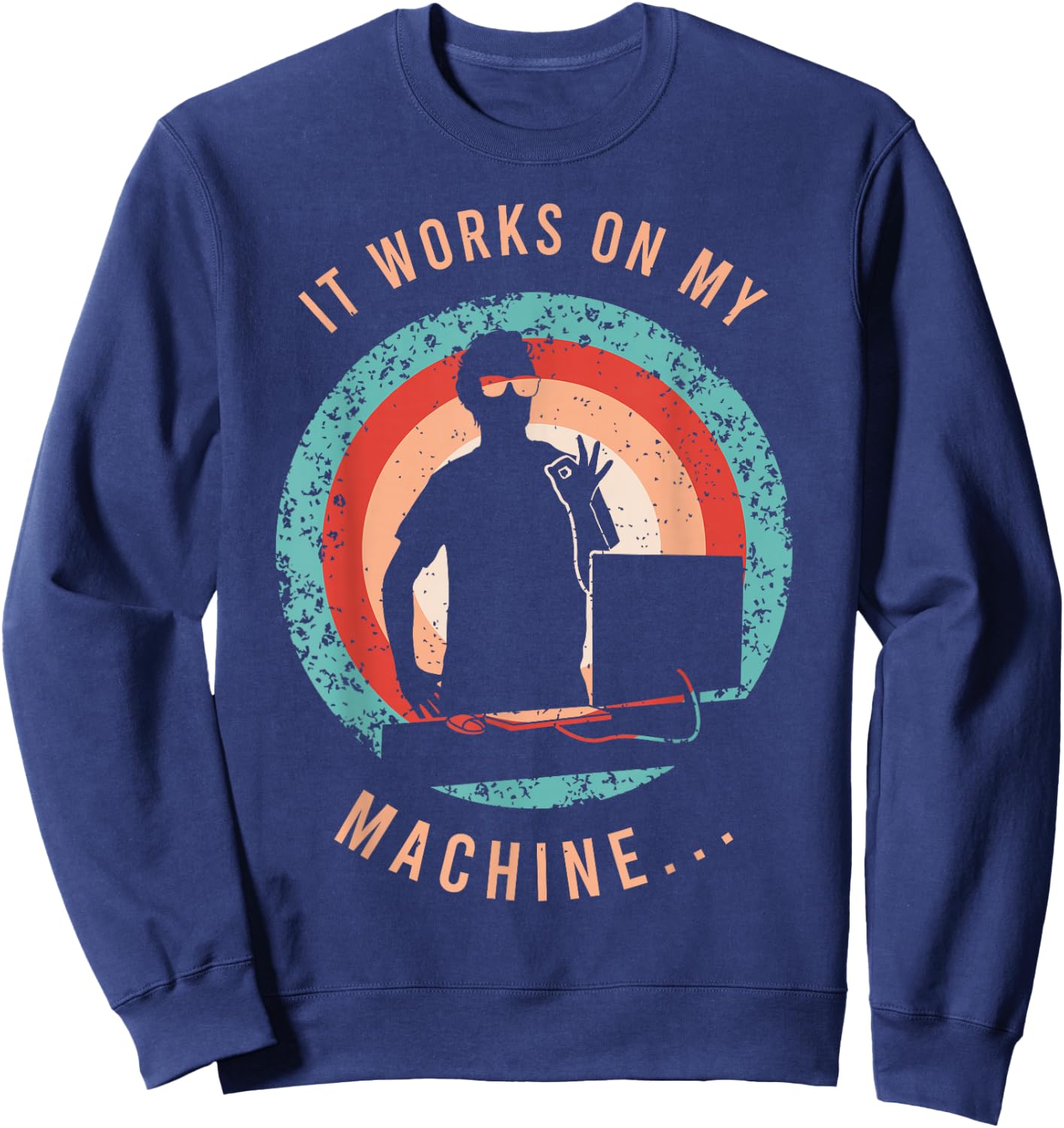It Works On My Machine Shirt for a Software Developer Sweatshirt - Sweatshirt | Navy