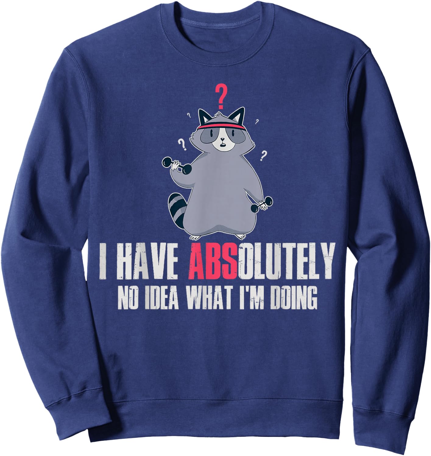 I Have Absolutely No Idea What Im Doing Sweatshirt - Sweatshirt | Navy