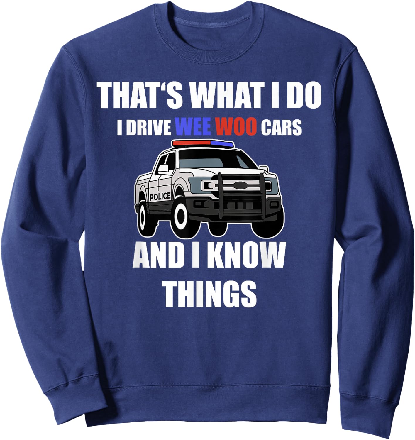 Funny "I drive wee woo cars and I know things" Police Sweatshirt - Sweatshirt | Navy