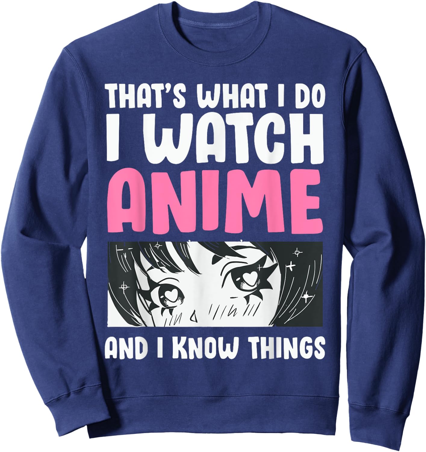 That's What I Do- I Watch Anime and Know Things Kawaii Manga Sweatshirt - Sweatshirt | Navy