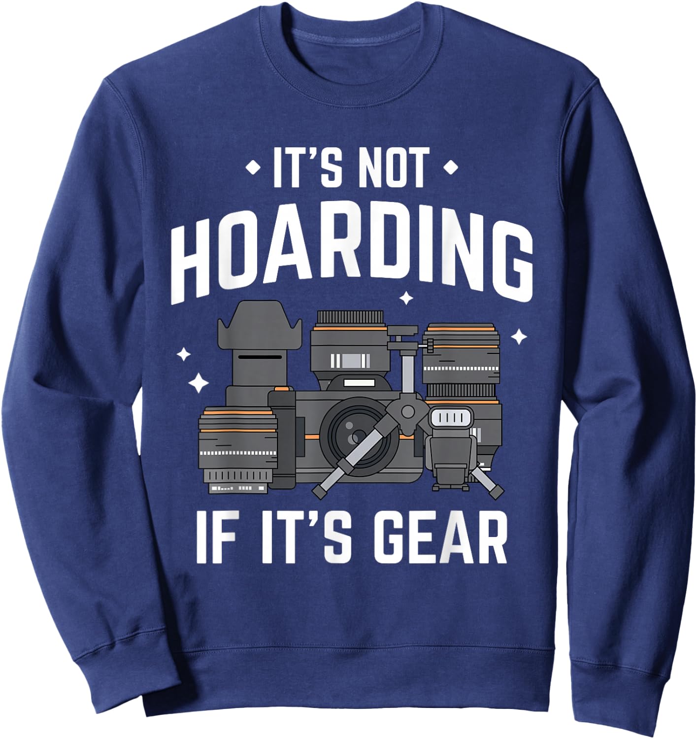 It's Not Hoarding - Funny Photographer Camera Gear Sweatshirt - Sweatshirt | Navy