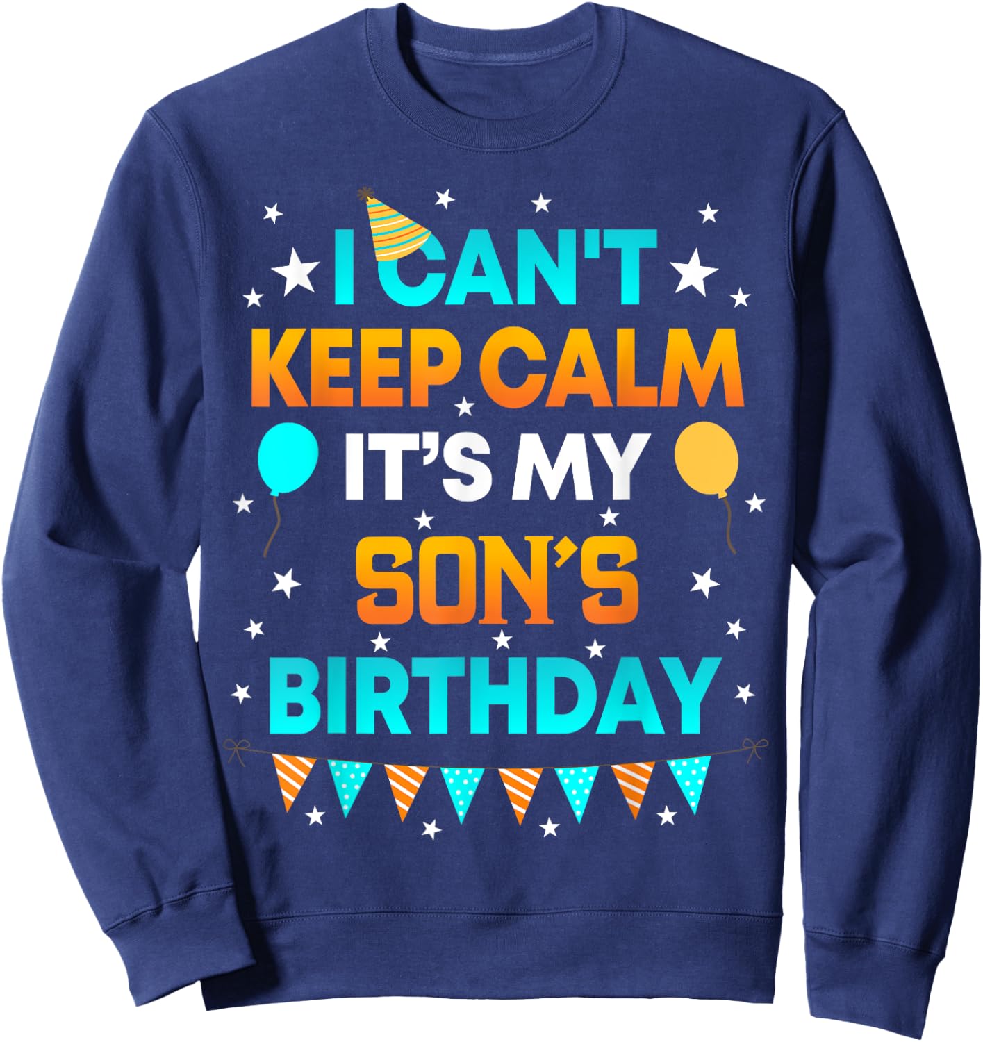 I Can't Keep Calm It's My Son Birthday Gift Party Sweatshirt - Sweatshirt | Navy