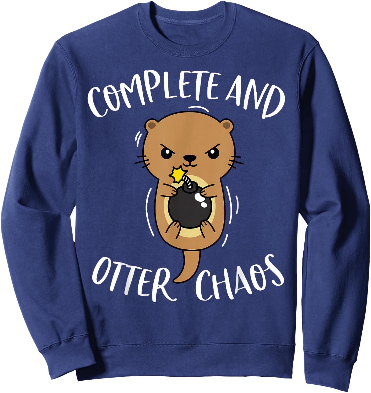 Complete and Otter Chaos Funny Cute Sea Otter Pun Sweatshirt - Sweatshirt | Navy