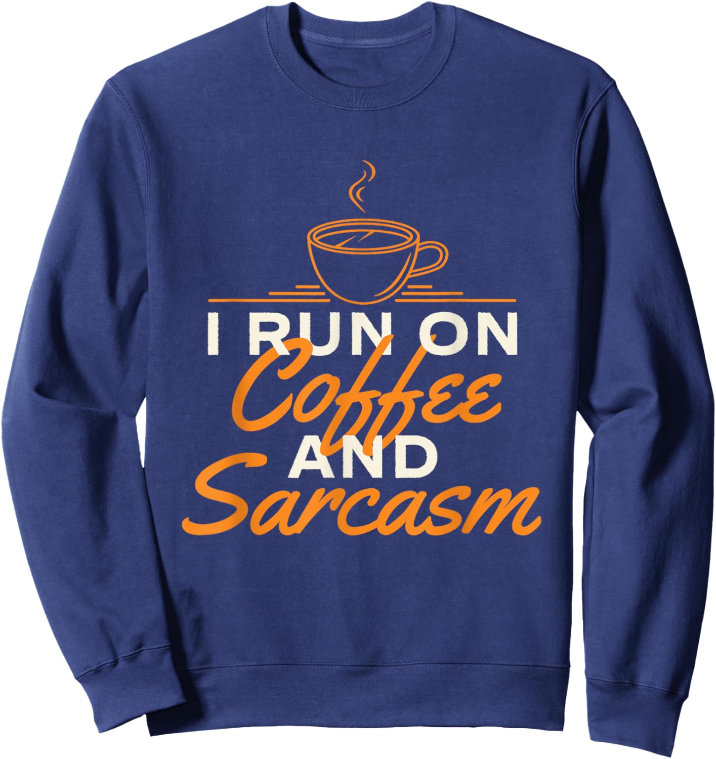 I Run On Coffee And Sarcasm - Coffee Lover Caffeine Lover Sweatshirt - Sweatshirt | Navy