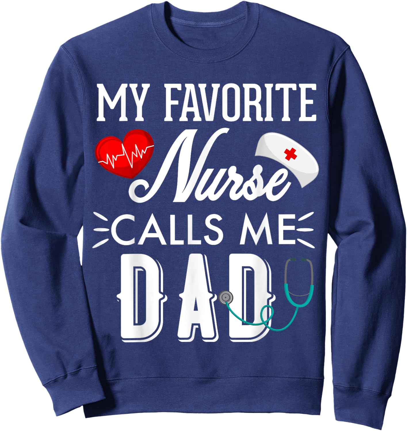 My Favorite Nurse Calls Me Dad Gift Nurse Father Men Sweatshirt - Sweatshirt | Navy