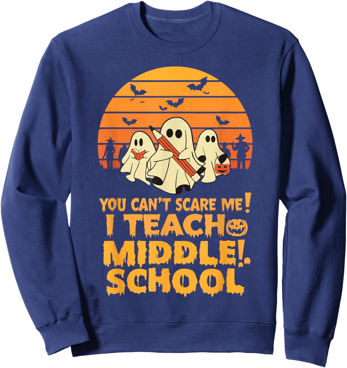 You Can't Scare Me I Teach Middle School Teacher Halloween Sweatshirt - Sweatshirt | Navy