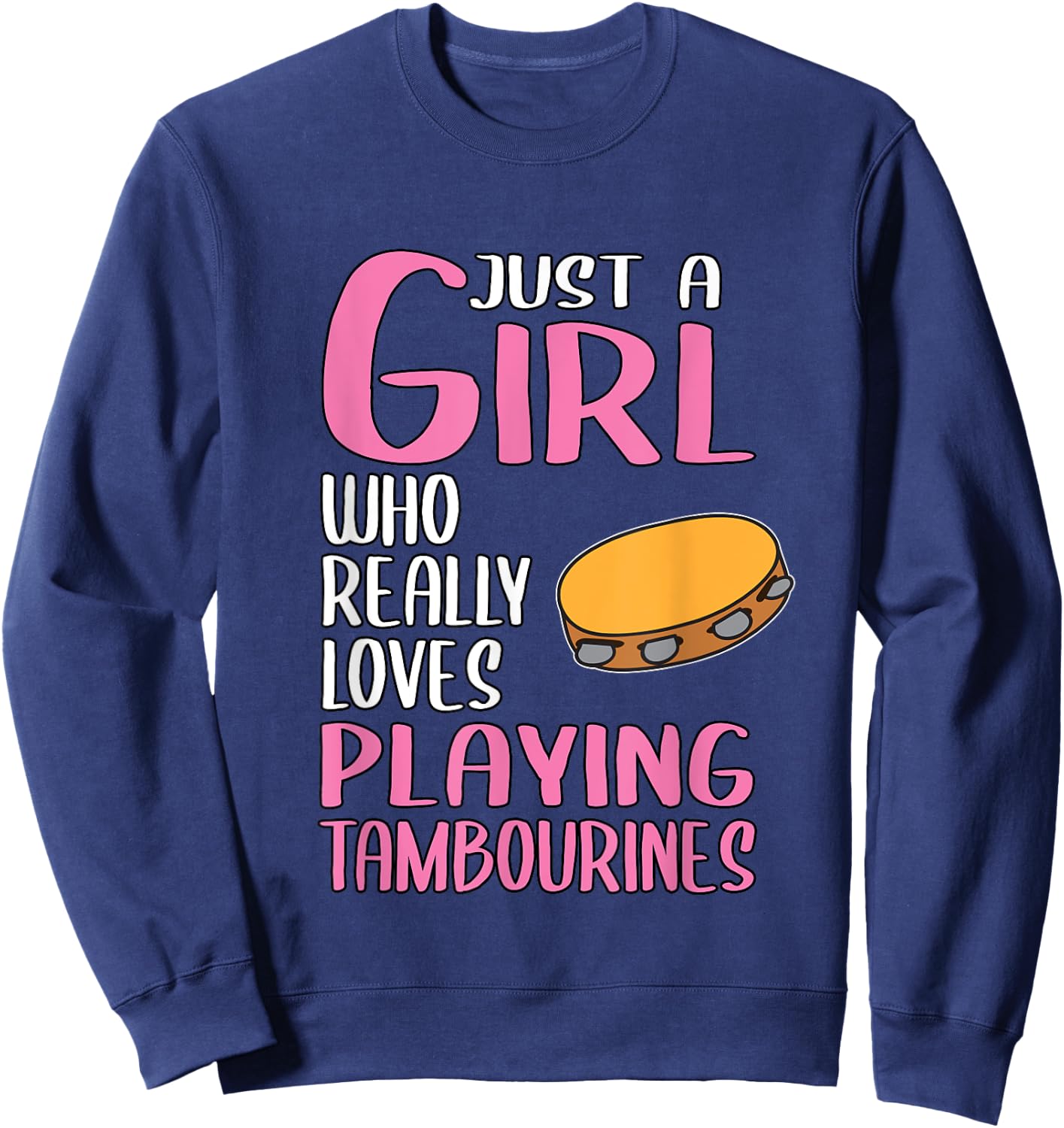Gift Just A Girl Who Really Loves Playing Tambourines Sweatshirt - Sweatshirt | Navy