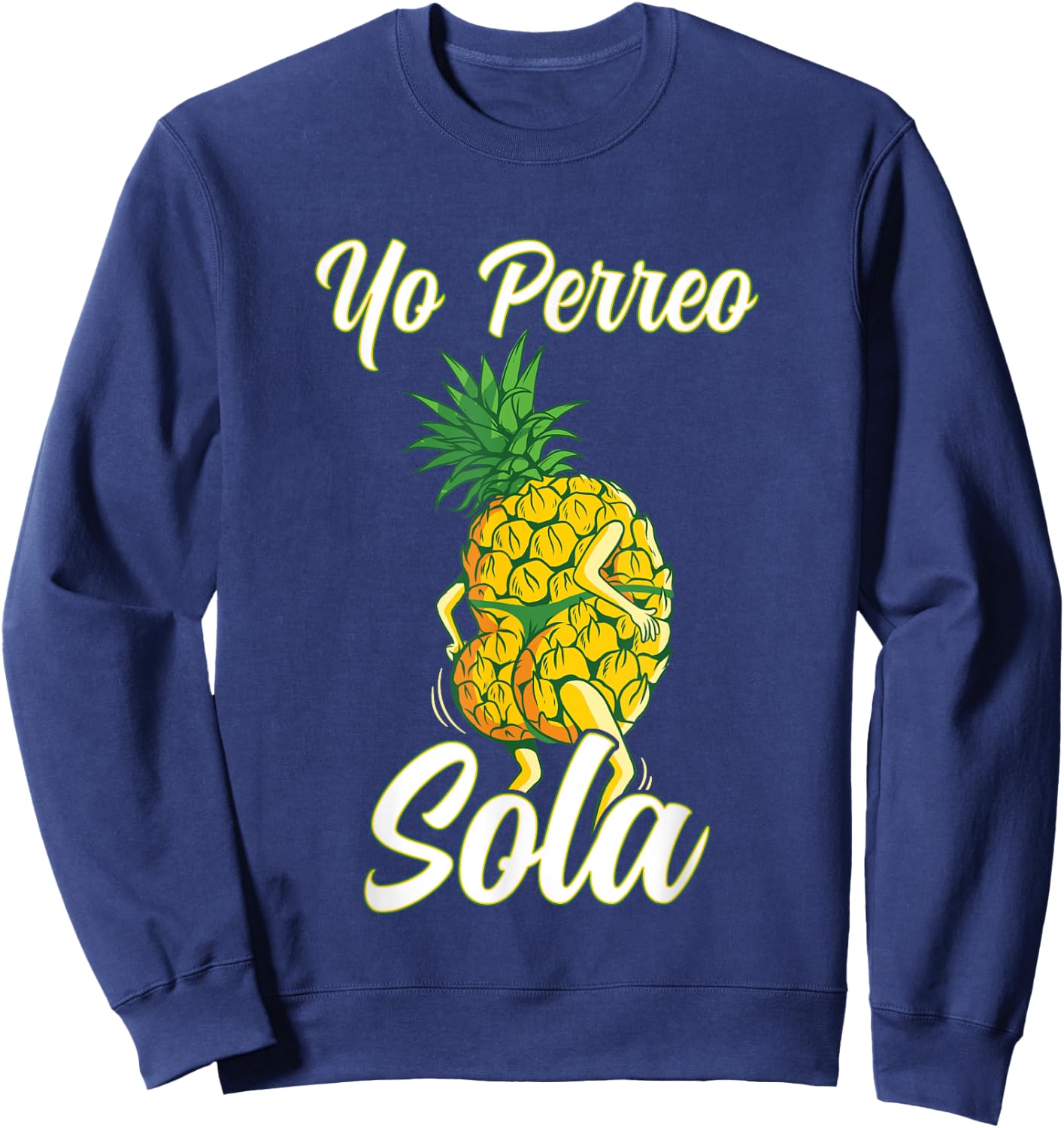 Yo Perreo Sola Funny Reggaeton Pineapple Perreando Sweatshirt - Sweatshirt | Navy