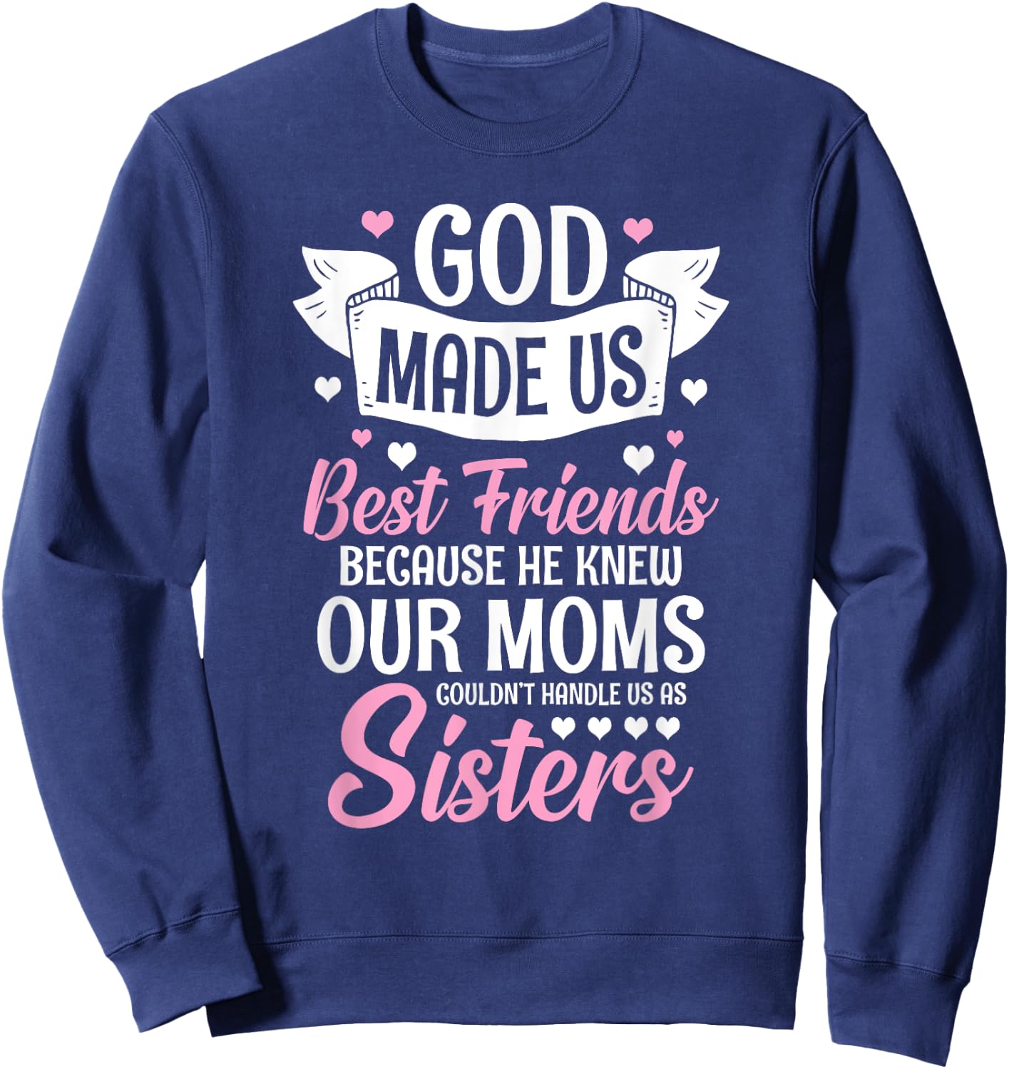 God Made Us Best Friends Because He Knew Our Moms Sweatshirt - Sweatshirt | Navy