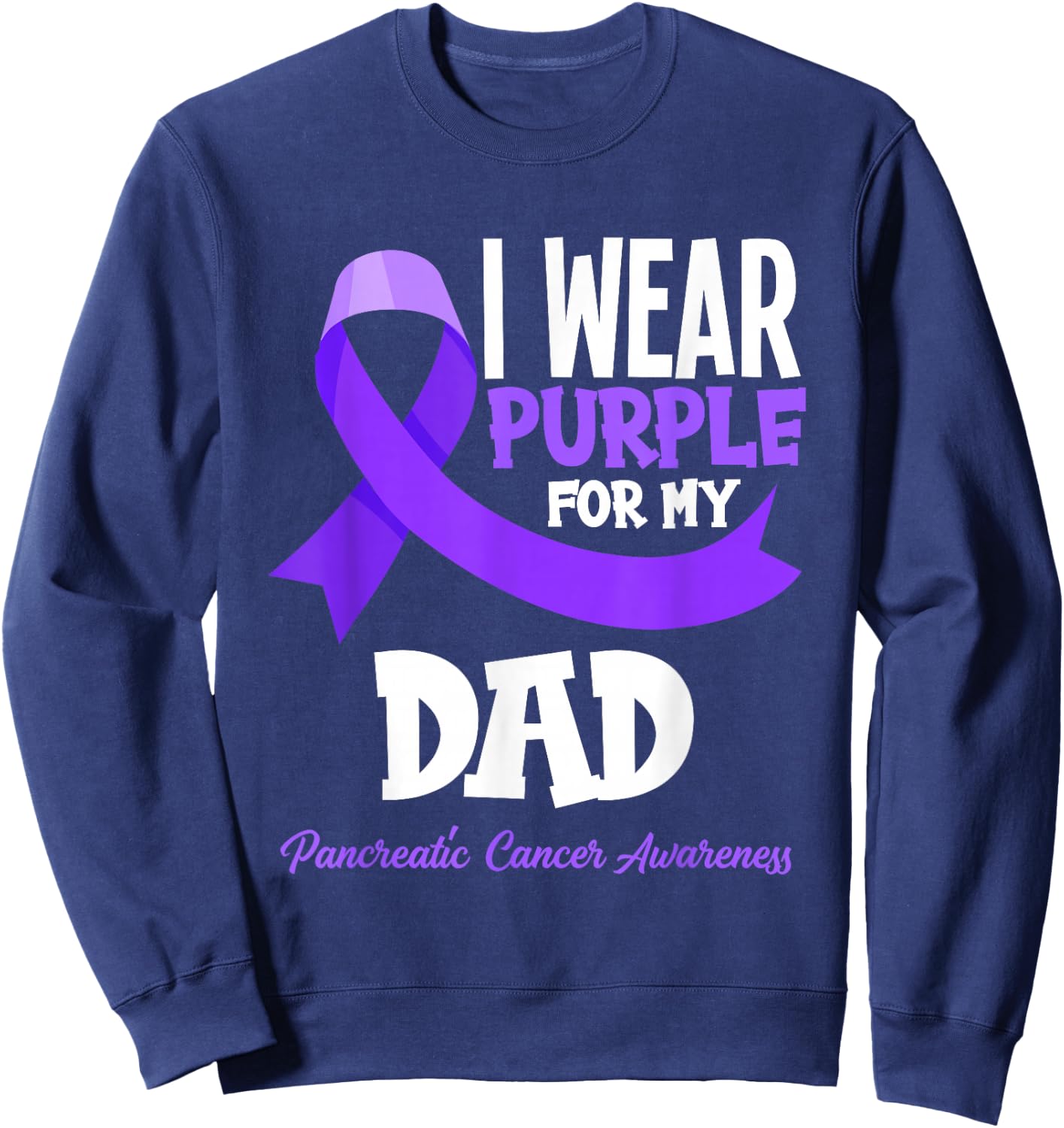 I Wear Purple For My Dad Pancreatic Cancer Awareness Sweatshirt - Sweatshirt | Navy
