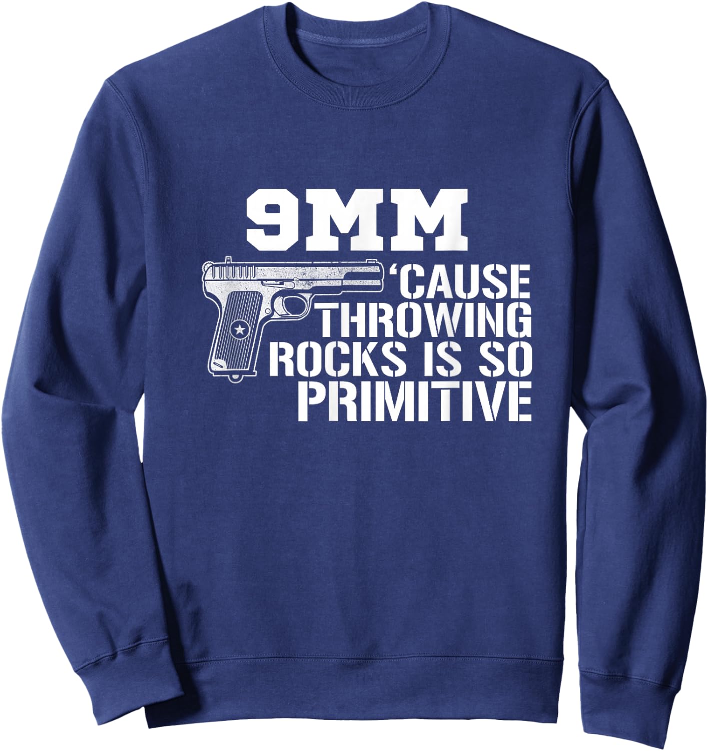 9MM Cause Throwing Rocks Is So Primitive Funny Gun Sweatshirt - Sweatshirt | Navy