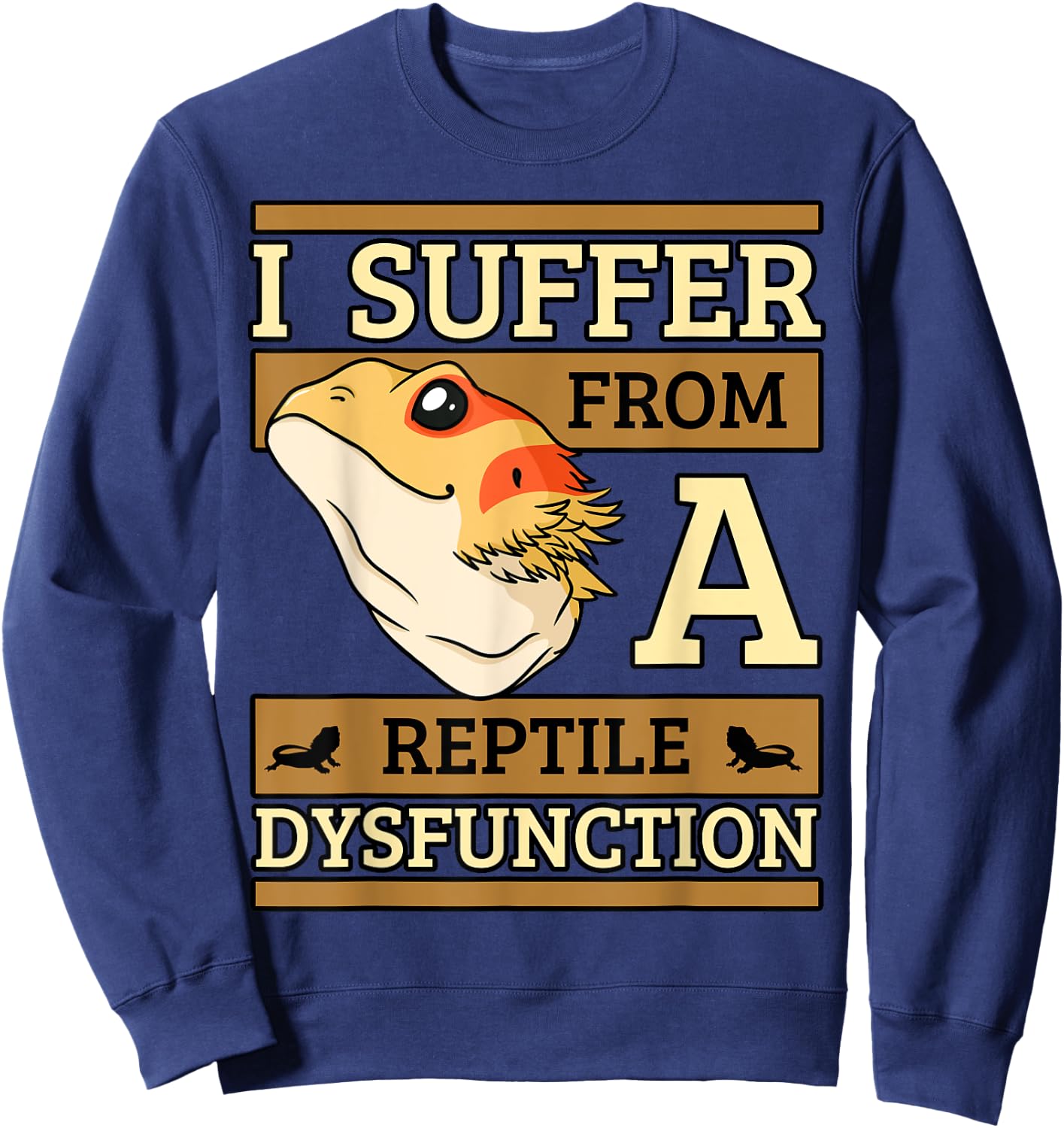 I Suffer From A Reptile Dysfunction Bearded Dragon Lizard Sweatshirt - Sweatshirt | Navy