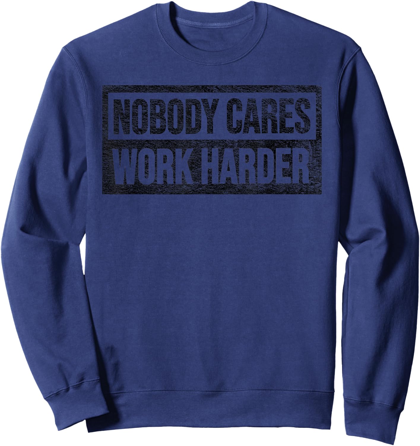 Nobody Cares Work Harder Sweatshirt - Sweatshirt | Navy