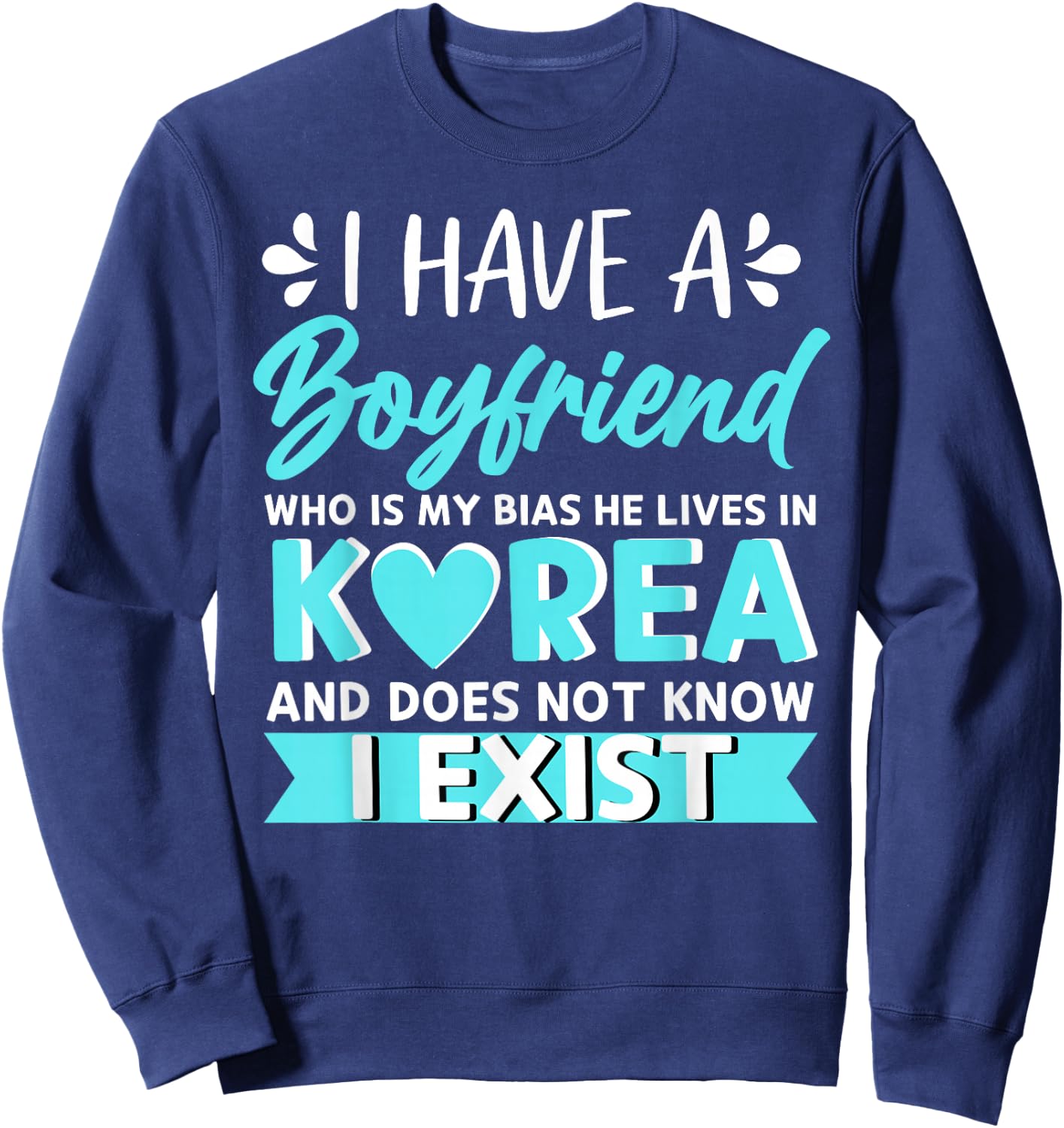 I Have A Boyfriend Who Is My Bias Korean Kdrama Kpop Lover Sweatshirt - Sweatshirt | Navy