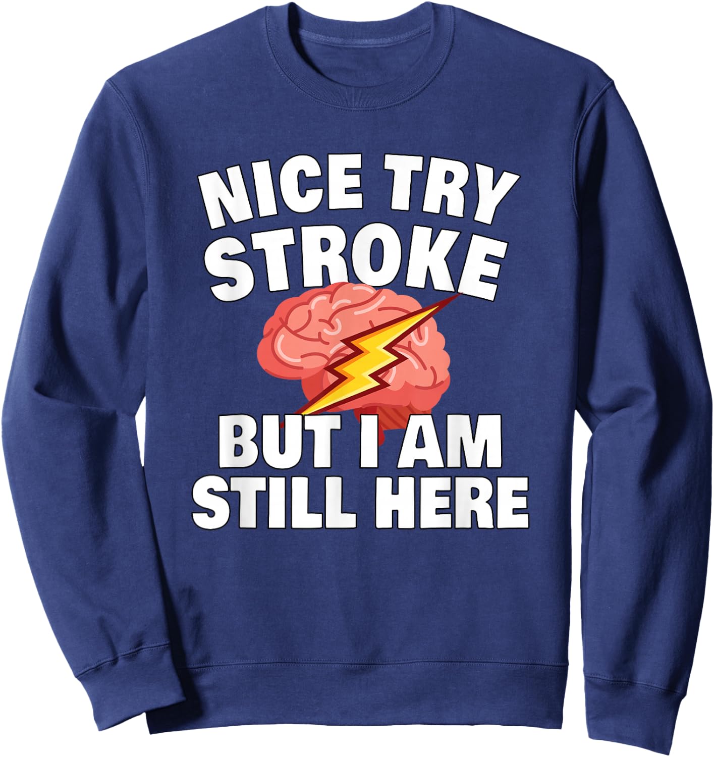 Stroke Survivor Stroke Awareness Rehab - nice try stroke Sweatshirt - Sweatshirt | Navy