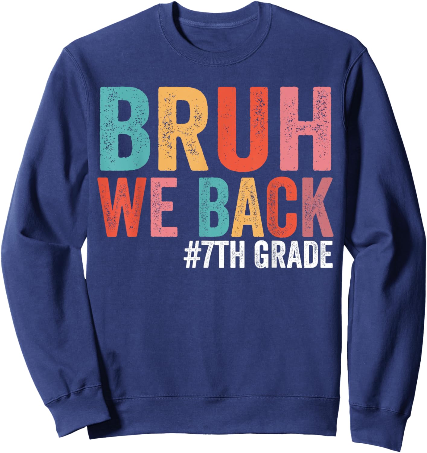 Bruh We Back 7th Grade Teacher First Day of Seventh Grade Sweatshirt - Sweatshirt | Navy