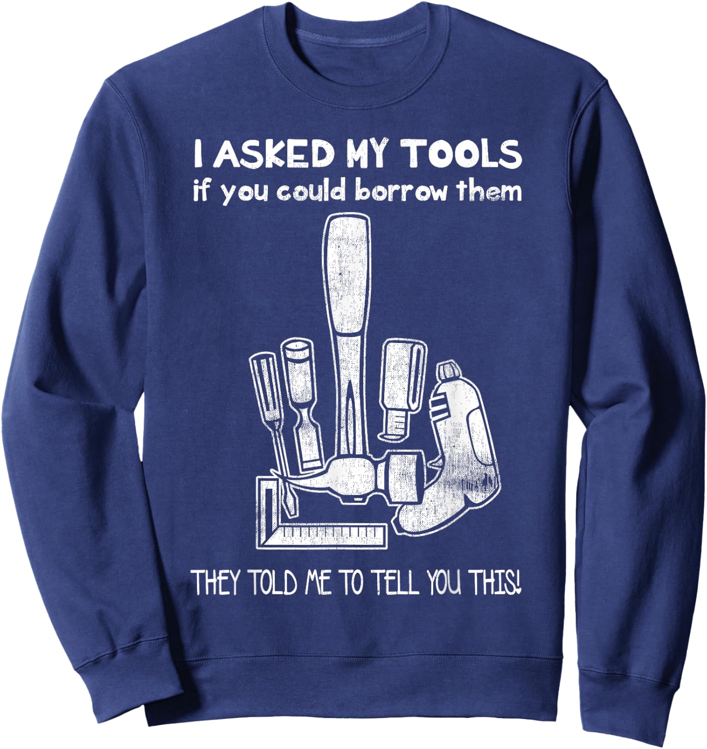 A Mans Manly Tools Corp. Don't Touch My Tools, Funny Construction Worker Gift Sweatshirt - Sweatshirt | Navy