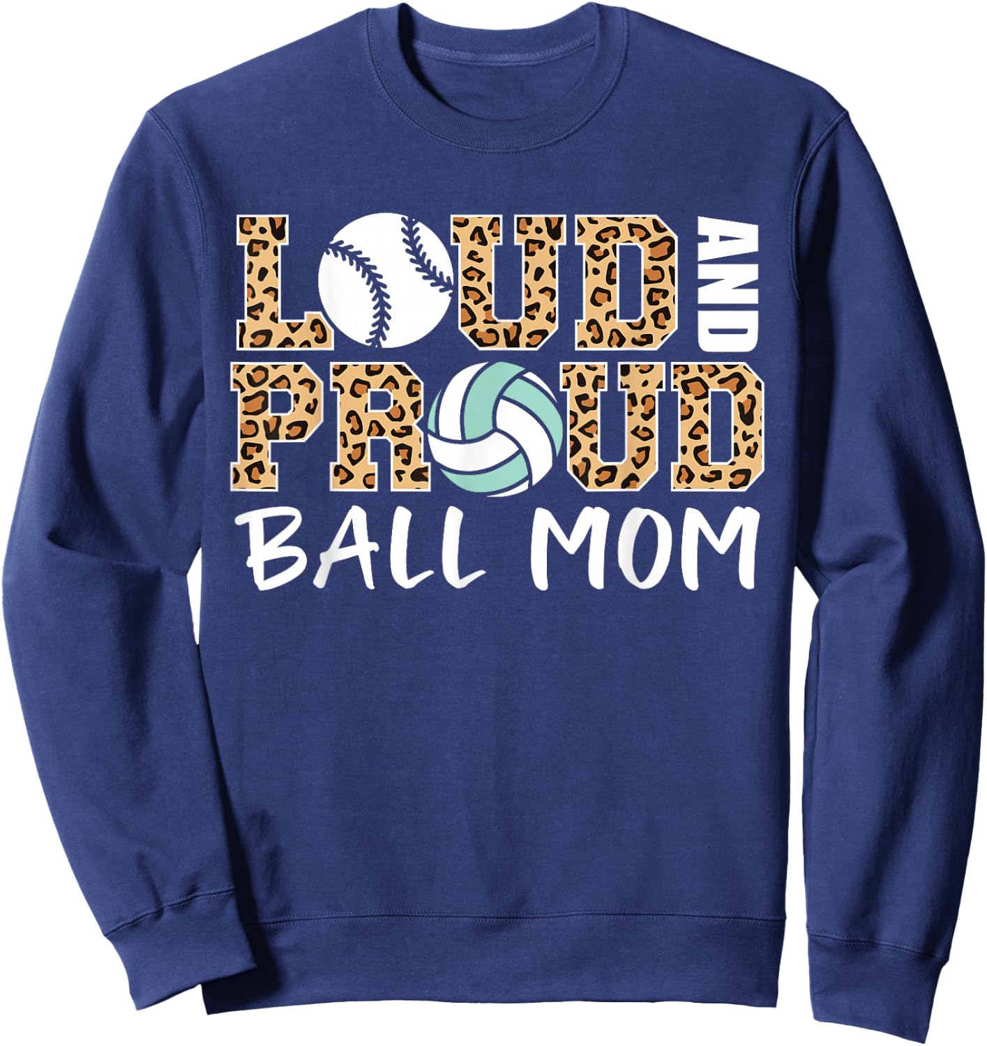Loud And Proud Ball Mom Leopard Baseball Volleyball Mom Sweatshirt - Sweatshirt | Navy