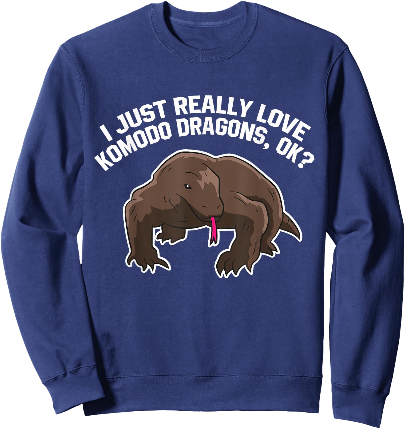 Funny Komodo Dragon Gift I Just Really Like Komodo Dragons Sweatshirt - Sweatshirt | Navy
