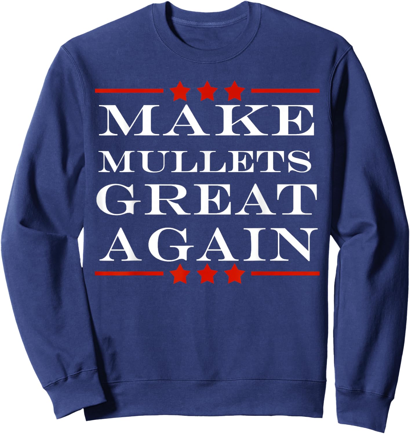 Make Mullets Great Again Funny Political Humor Sweatshirt - Sweatshirt | Navy