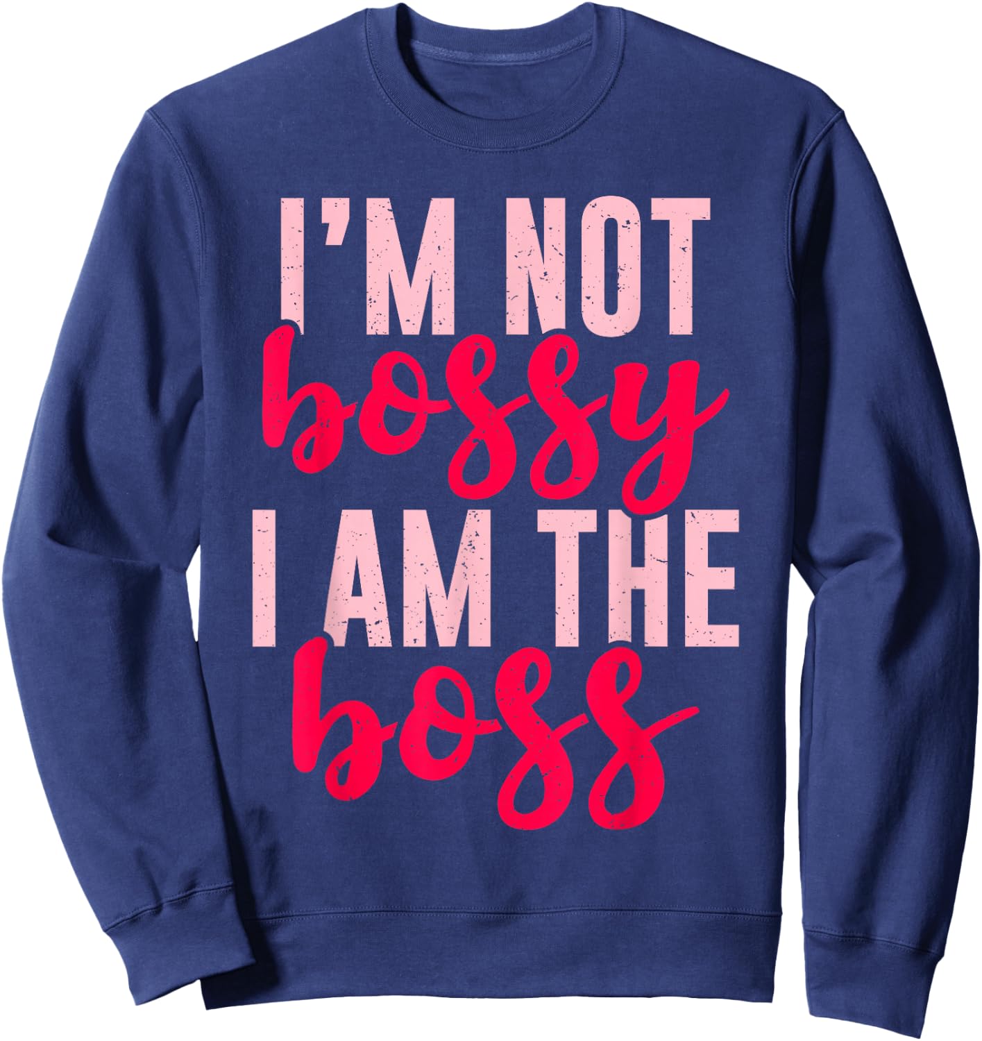 Funny I'm Not Bossy I'm The Boss Gift Women Cool Boss Lady Sweatshirt - Sweatshirt | Navy